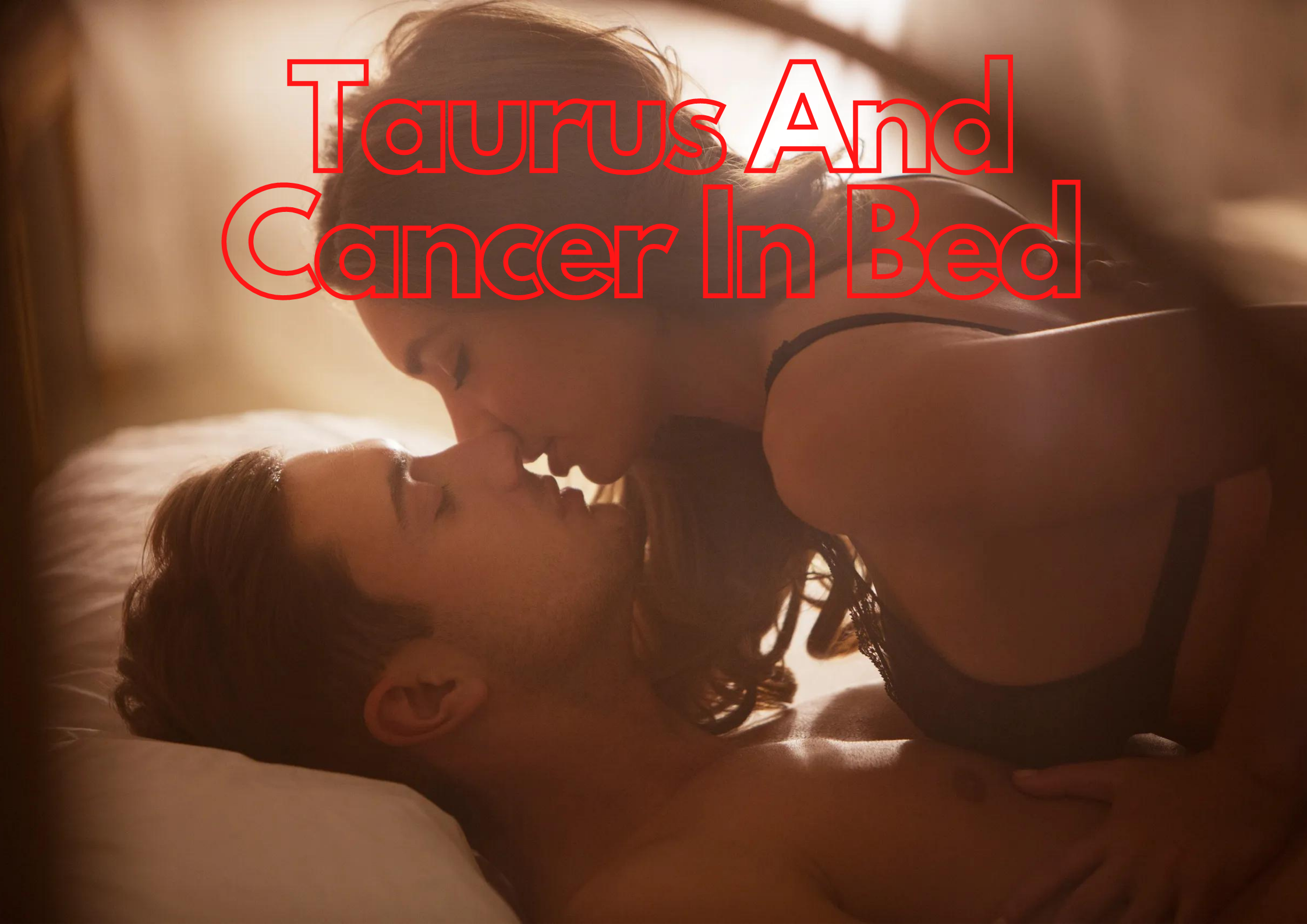 A couple kissing in bed with words Taurus And Cancer In Bed