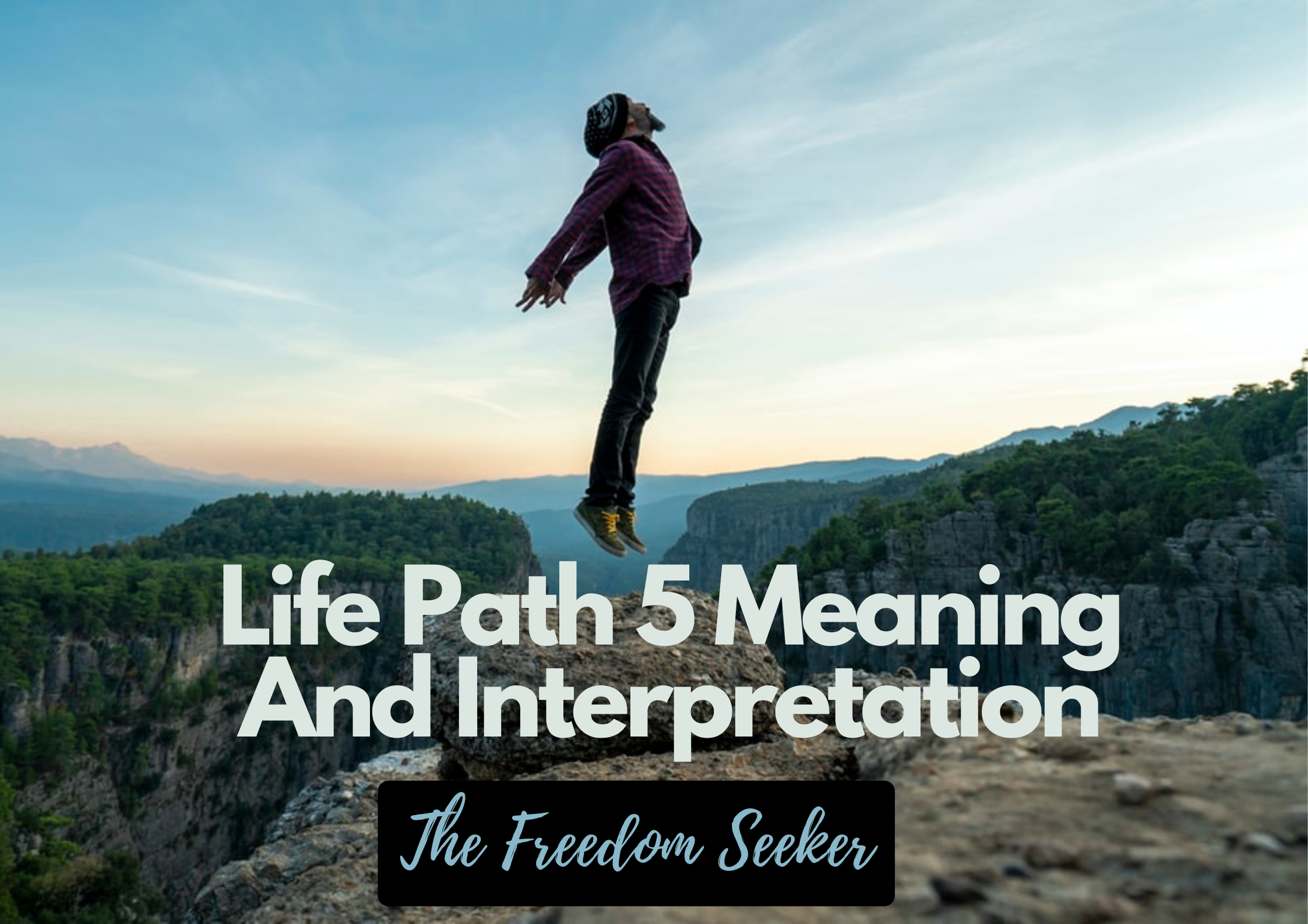 A man jumping at the mountain with words Life Path 5 Meaning And Interpretation freedom seeker