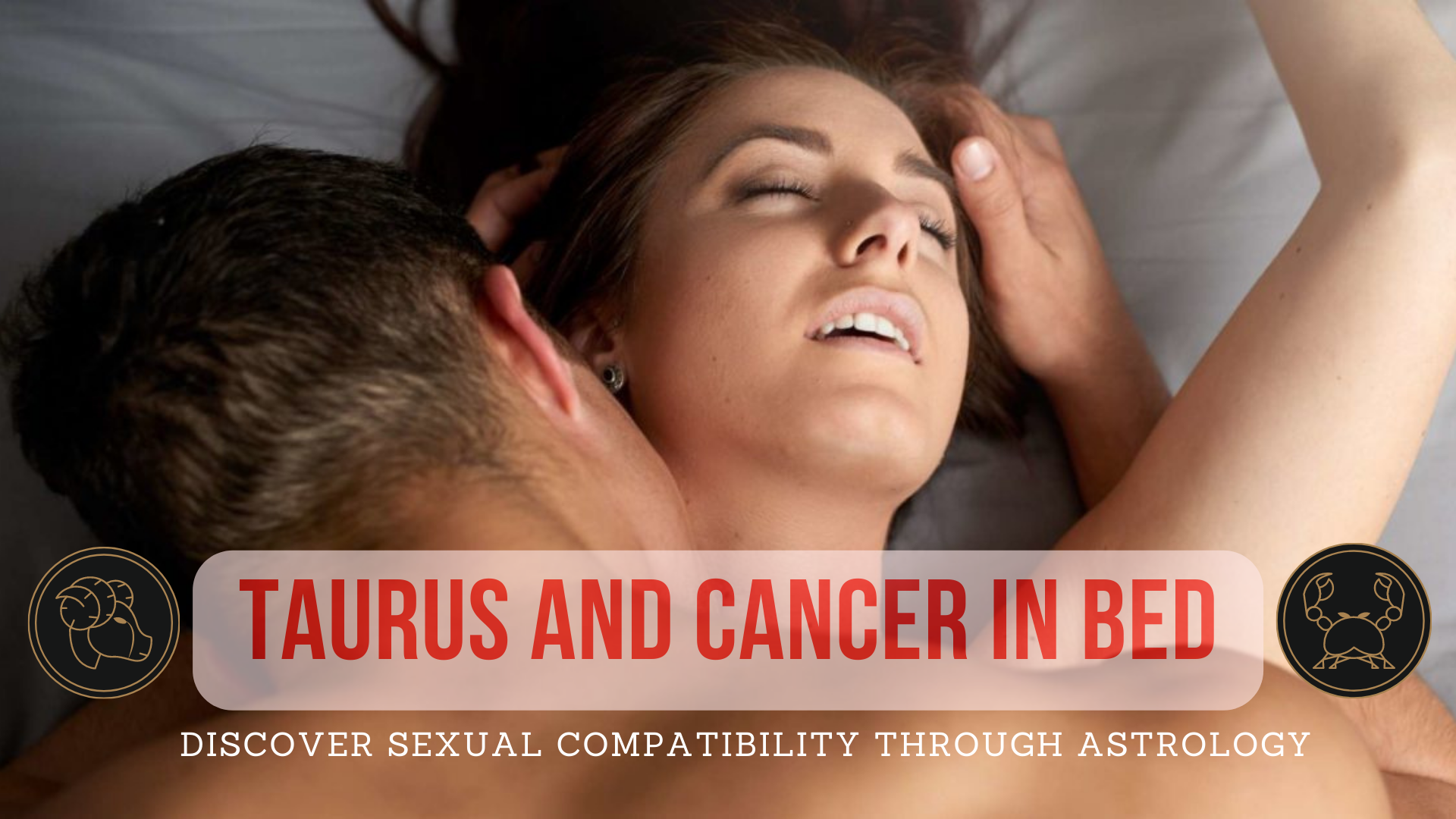 Taurus And Cancer In Bed - Discover Sexual Compatibility Through Astrology