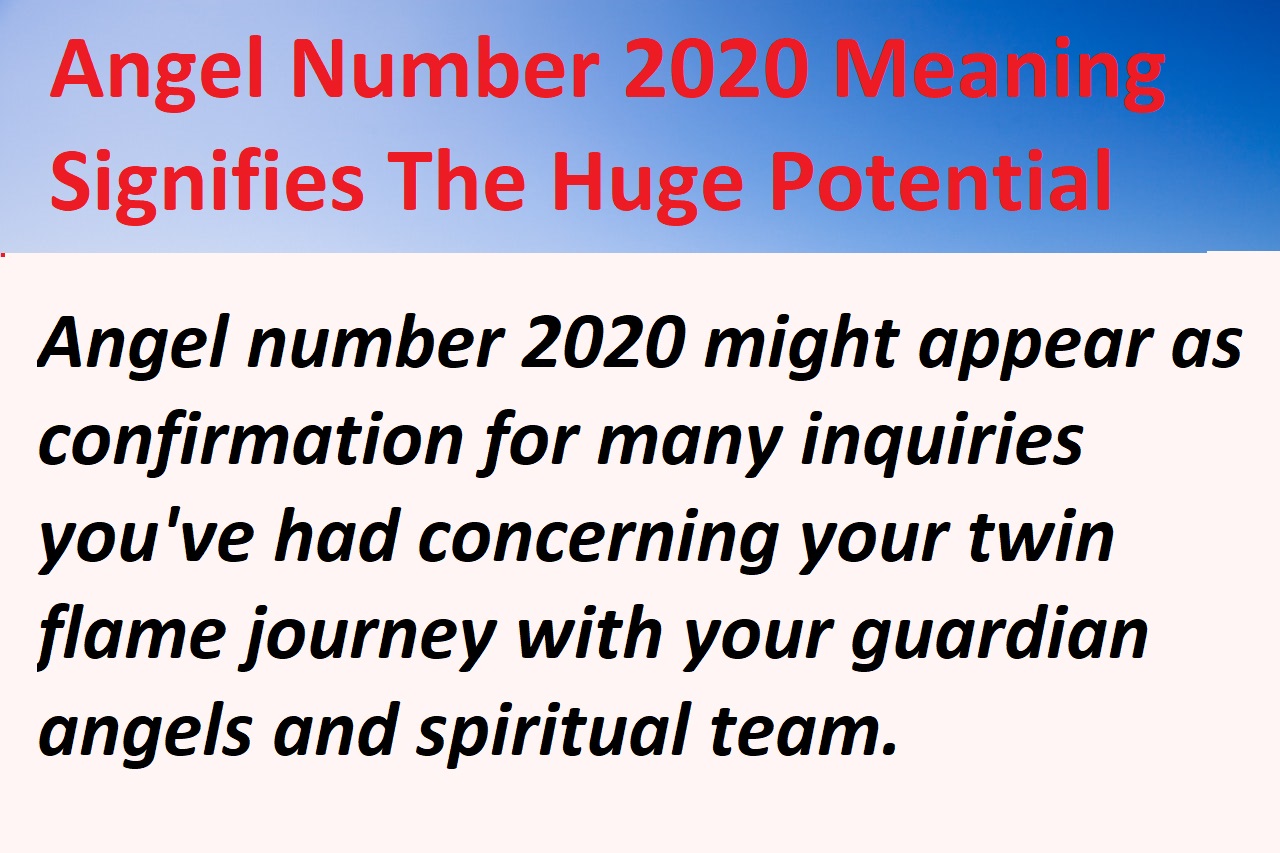 Angel Number 2020 Meaning Signifies The Huge Potential
