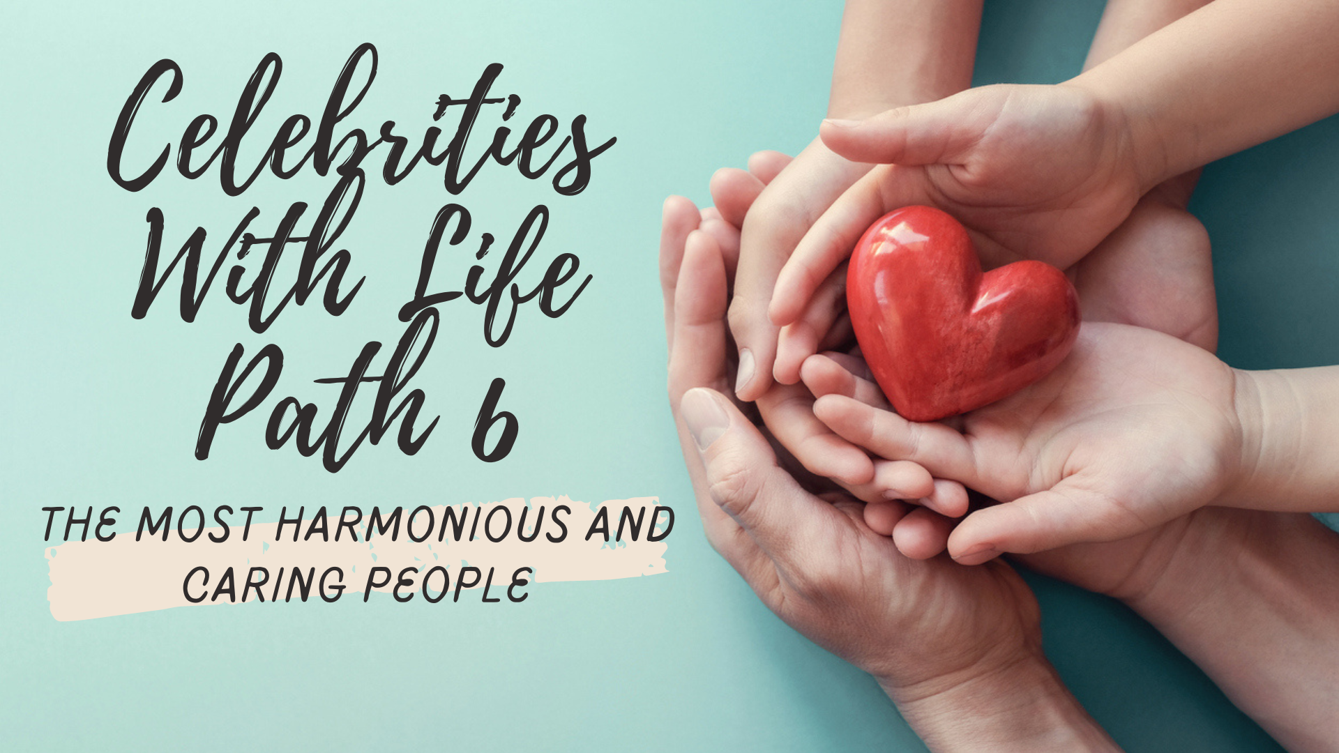 Celebrities With Life Path 6 - The Most Harmonious And Caring People