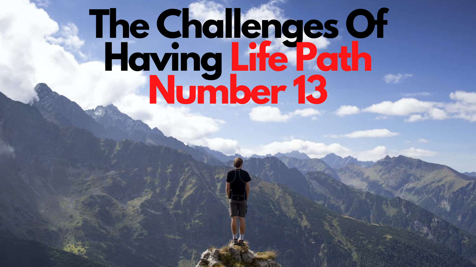 A man standing on top of the mountain with words The Challenges Of Having Life Path Number 13