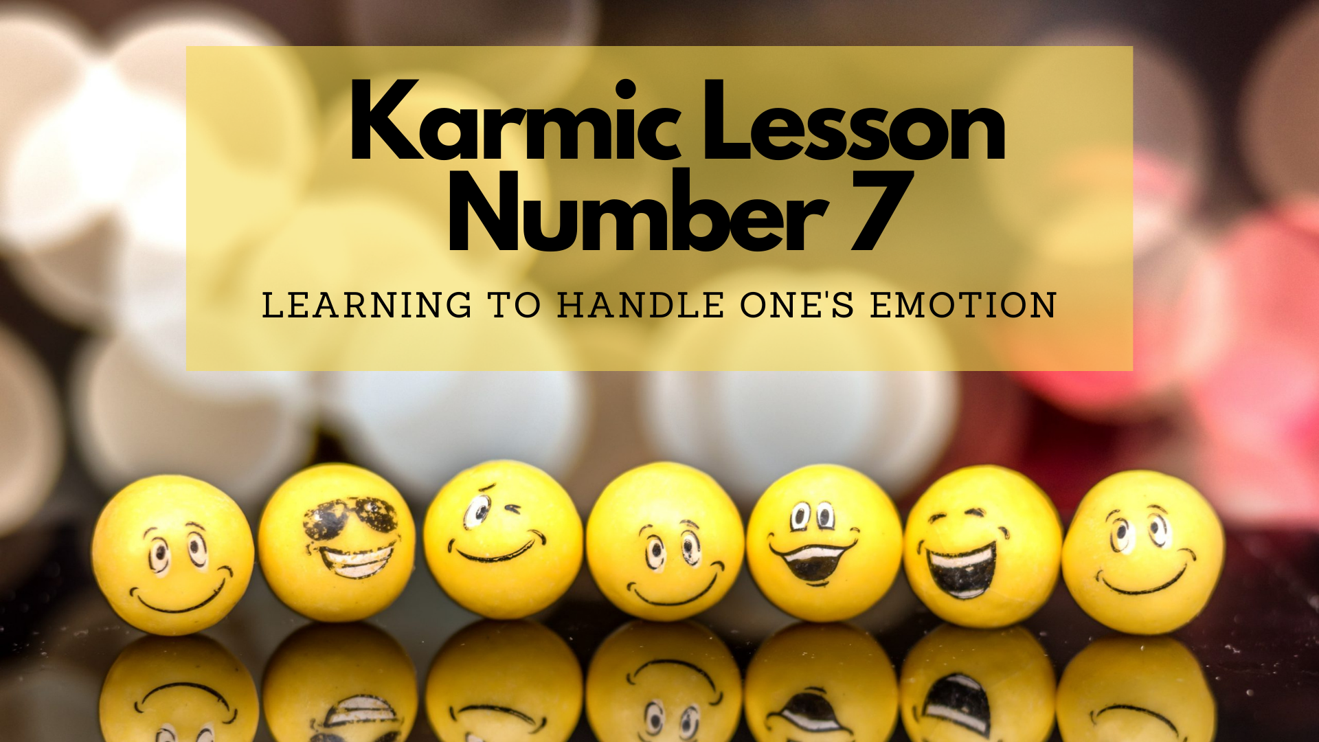 Karmic Lesson Number 7 -  Learning To Handle One's Emotion