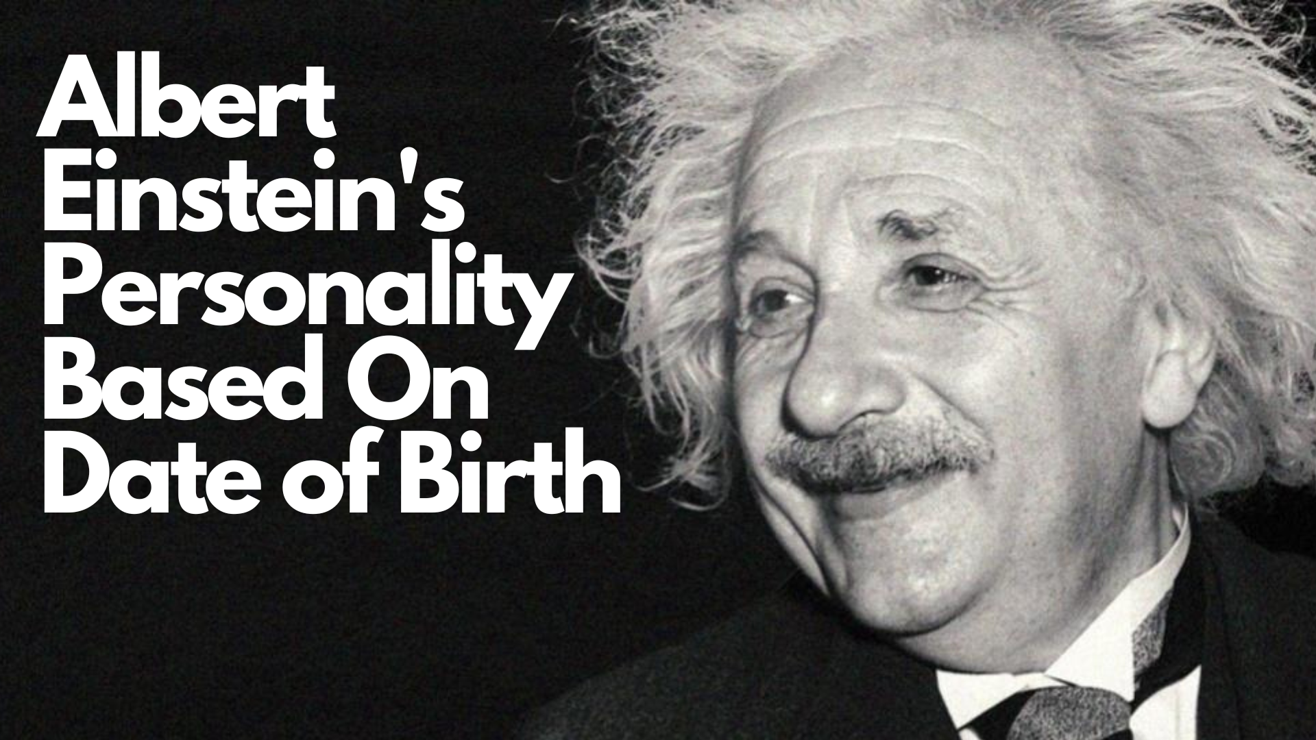 Albert Einstein smiling and looks happy with words Albert Einstein's Personality Based On Date of Birth