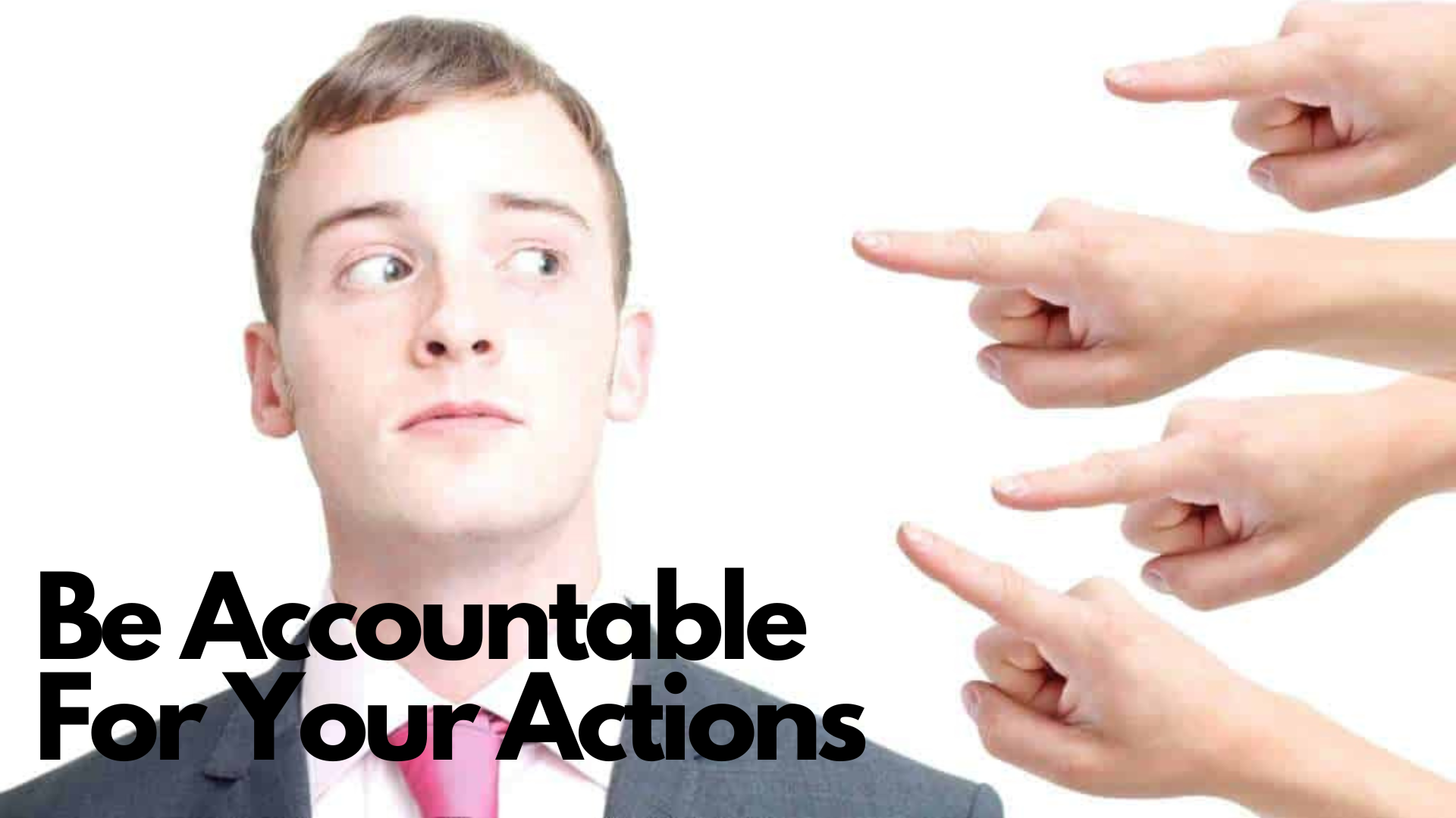 A man wearing a suit with fingers pointing at him and words Be Accountable For Your Actions