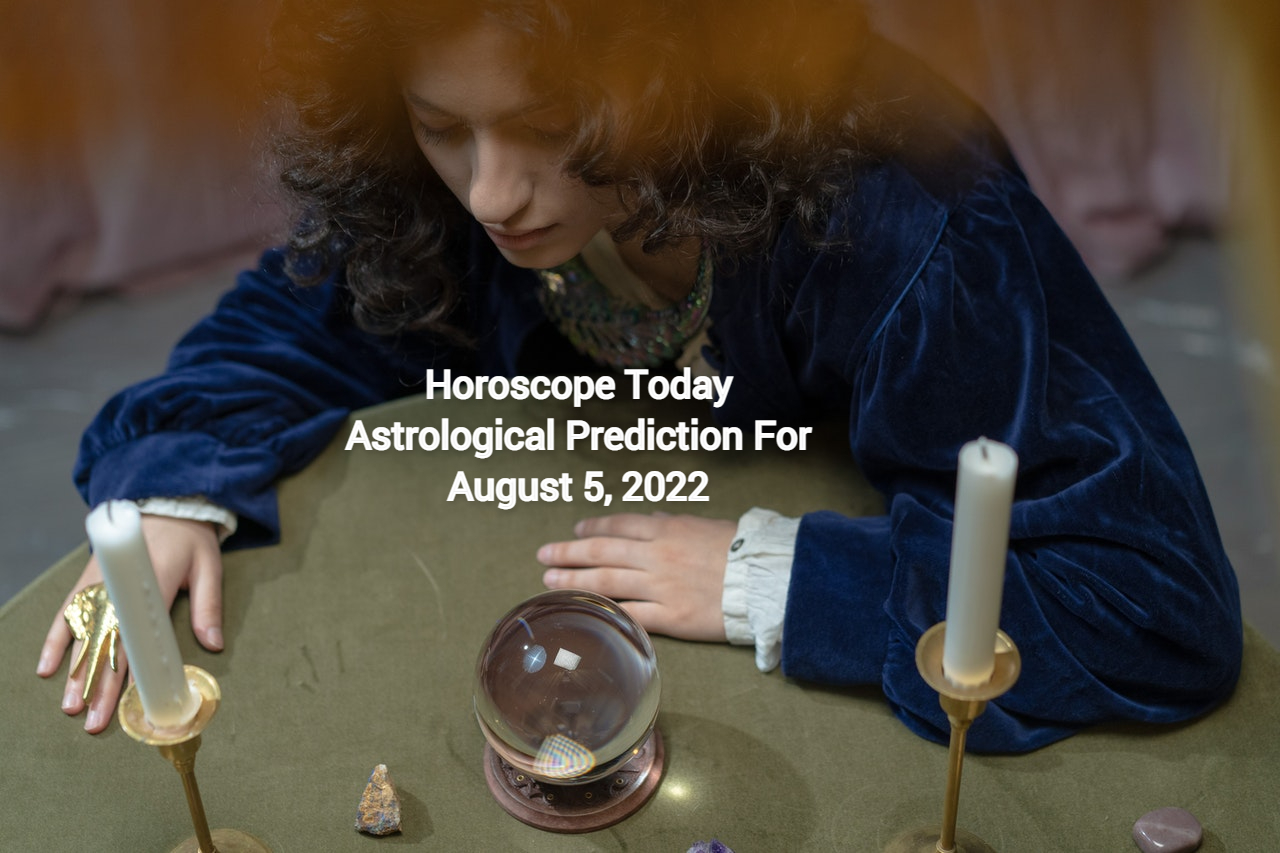 Horoscope Today Astrological Prediction For August 9, 2022