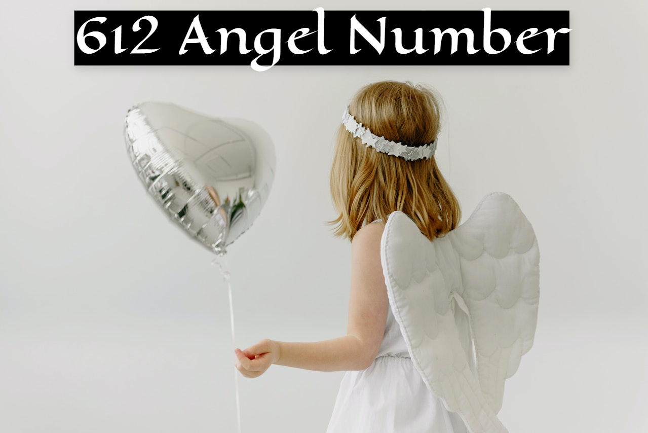 612 Angel Number - Symbolic Of Sturdiness And Ambition