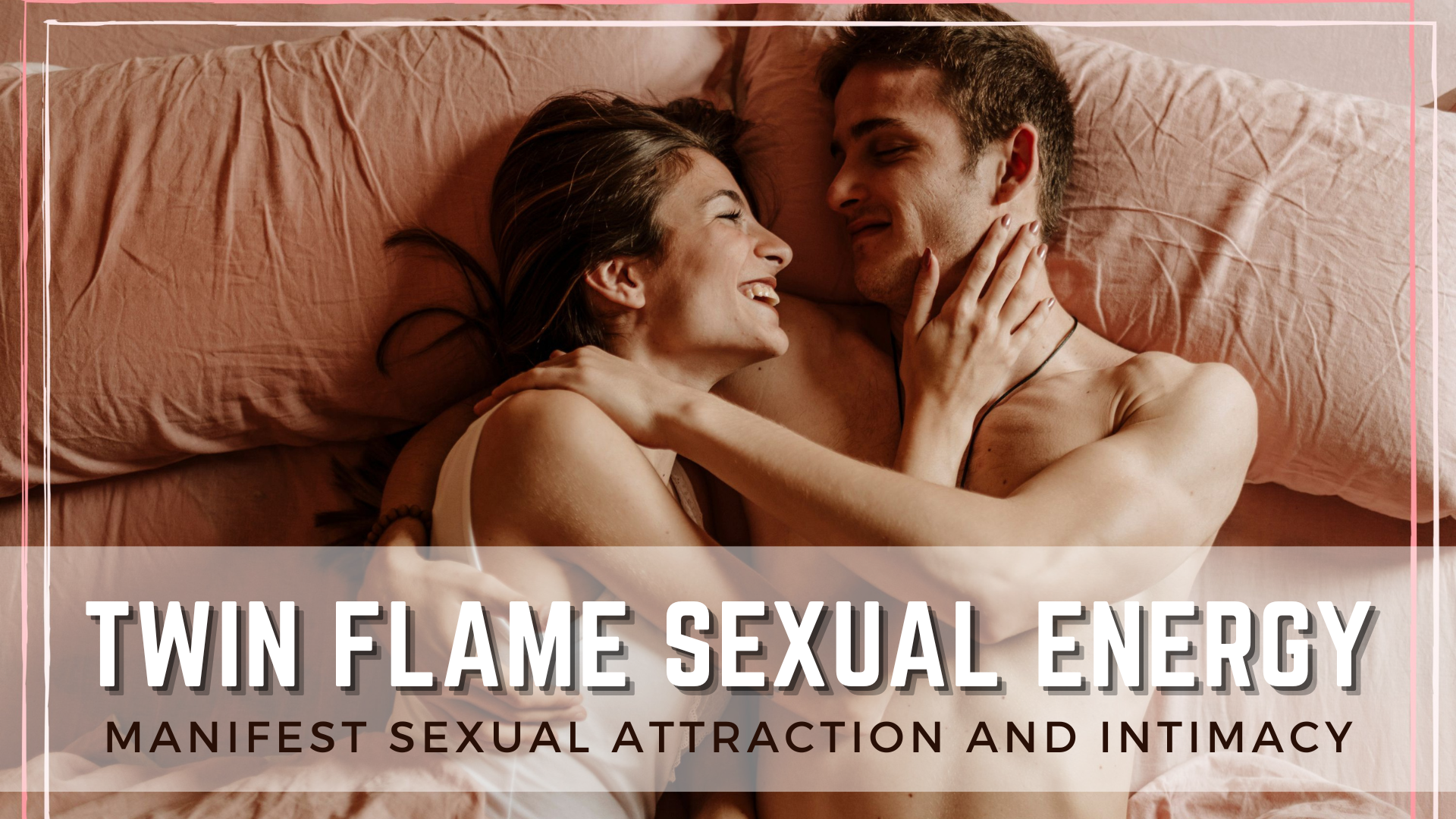 Twin Flame Sexual Energy - Manifest Sexual Attraction And Intimacy