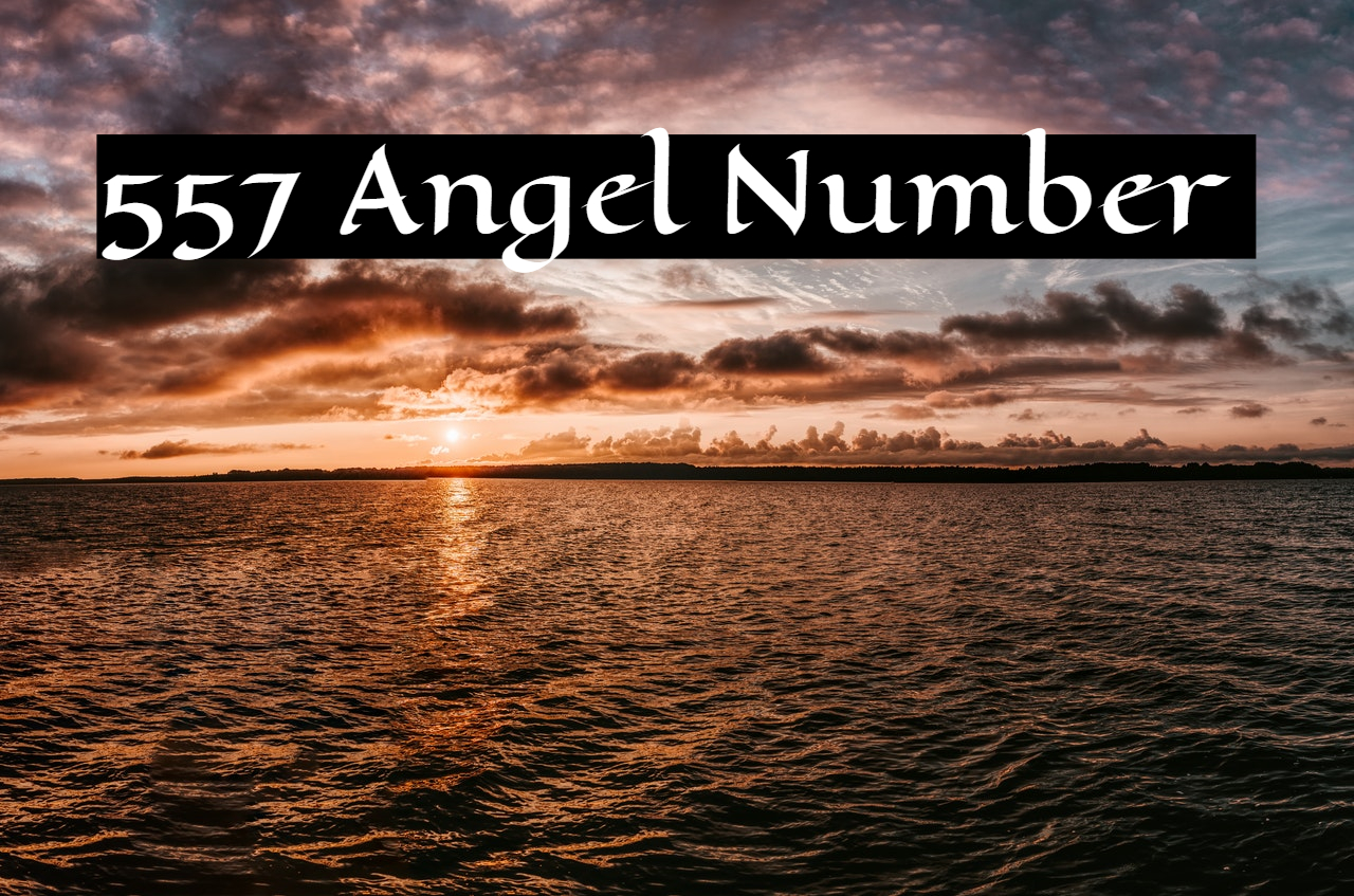 557 Angel Number - Meaning And Symbolism