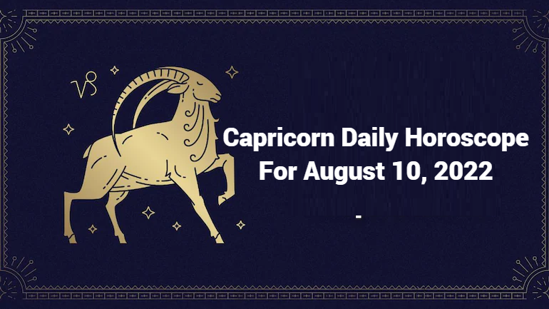 Capricorn Daily Horoscope For August 10, 2022 - Stars Will Favor Your Love Life