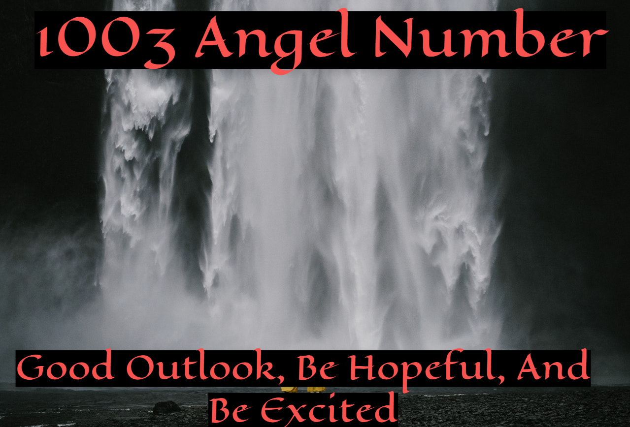1003 Angel Number Relates Productivity, Clarity, And Spiritual Enlightenment