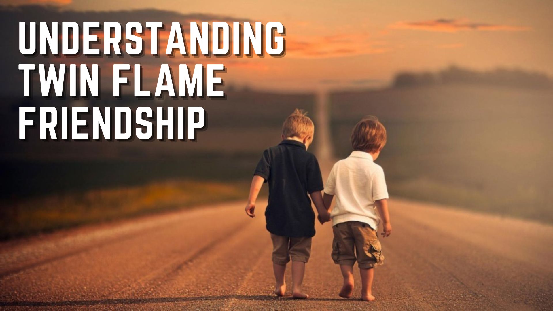 Two kids walking in the road while holding each other hands with words Understanding Twin Flame Friendship