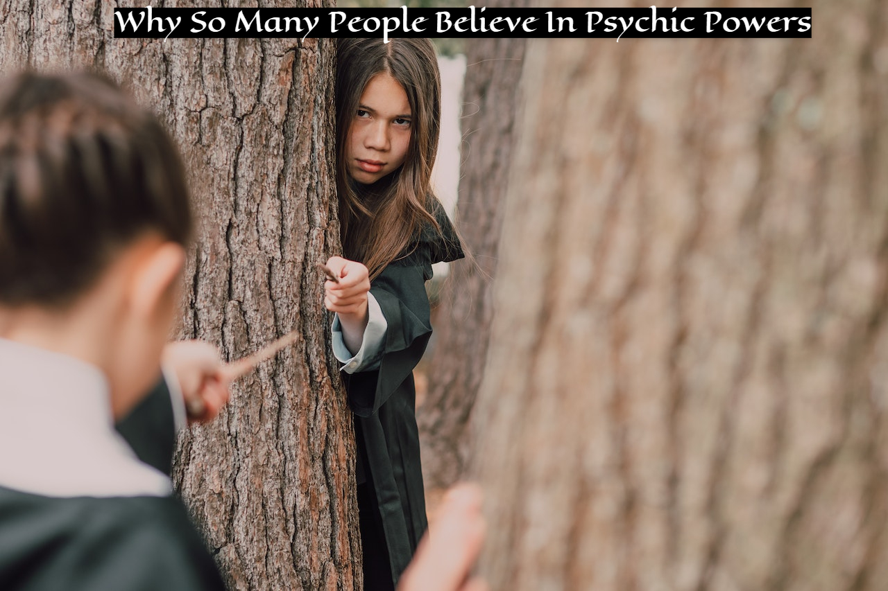 Why So Many People Believe In Psychic Powers?