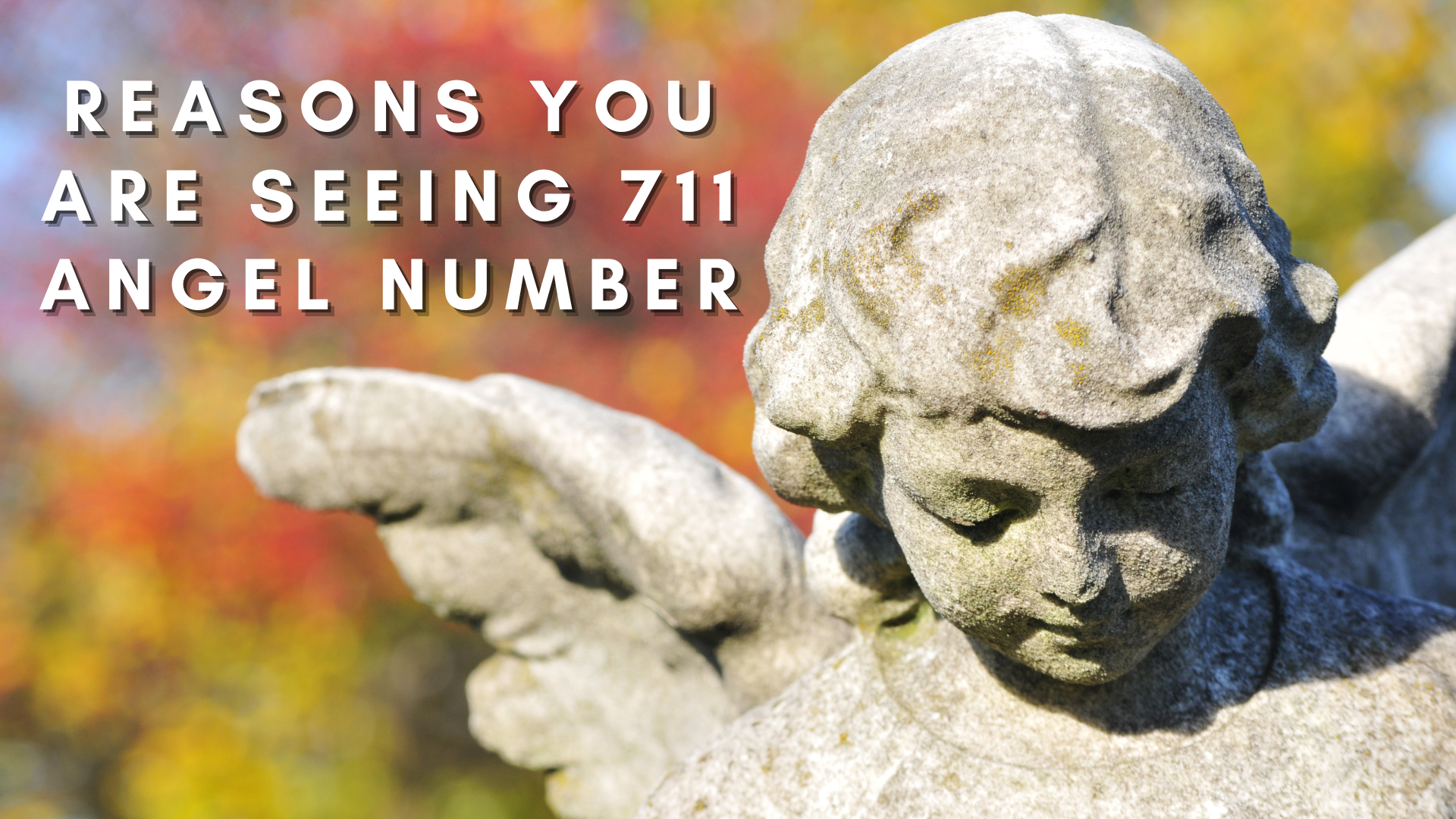 An angel statue with words Reasons You Are Seeing 711 Angel Number