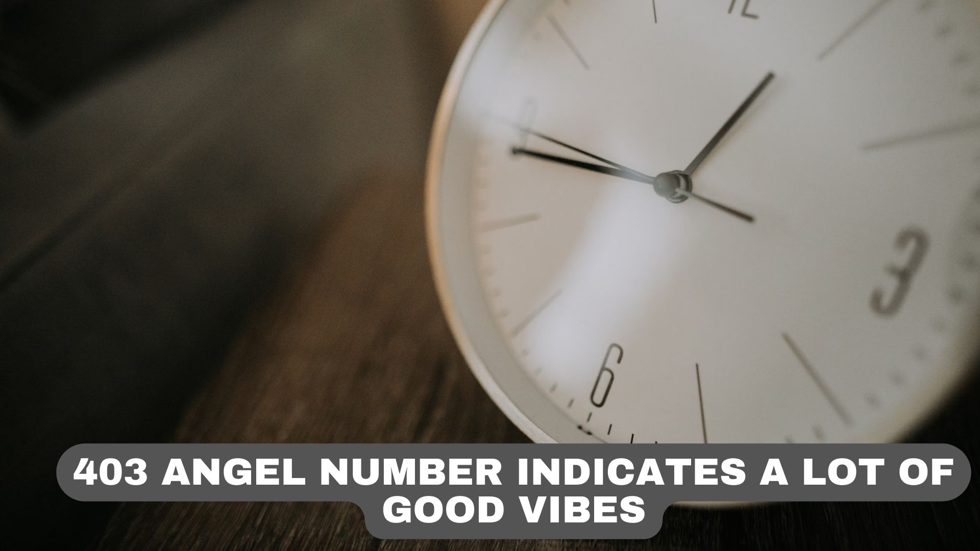 403 Angel Number Indicates A Lot Of Good Vibes