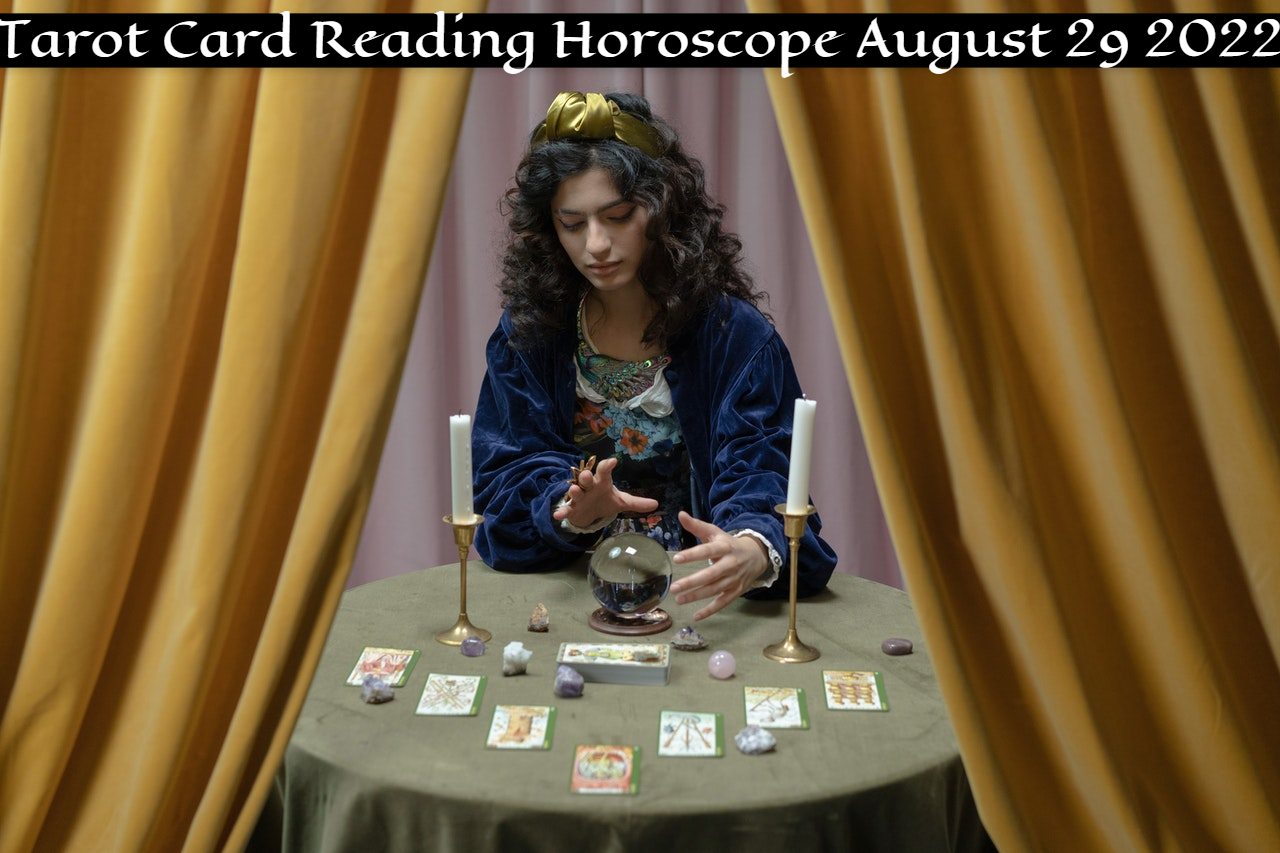 Tarot Card Reading Horoscope August 29, 2022
