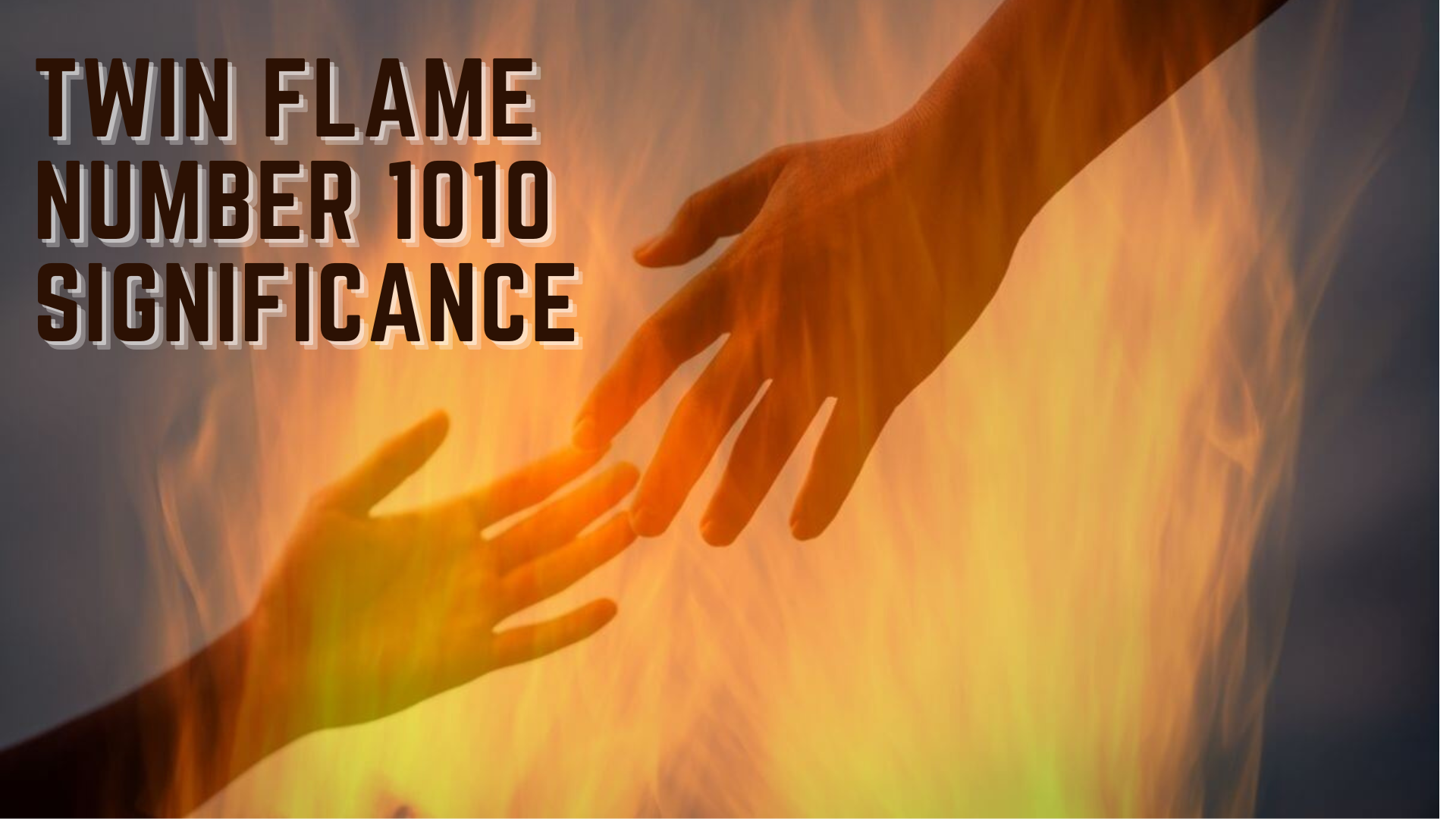 Two hands reaching each other with flame and words Twin Flame Number 1010 Significance