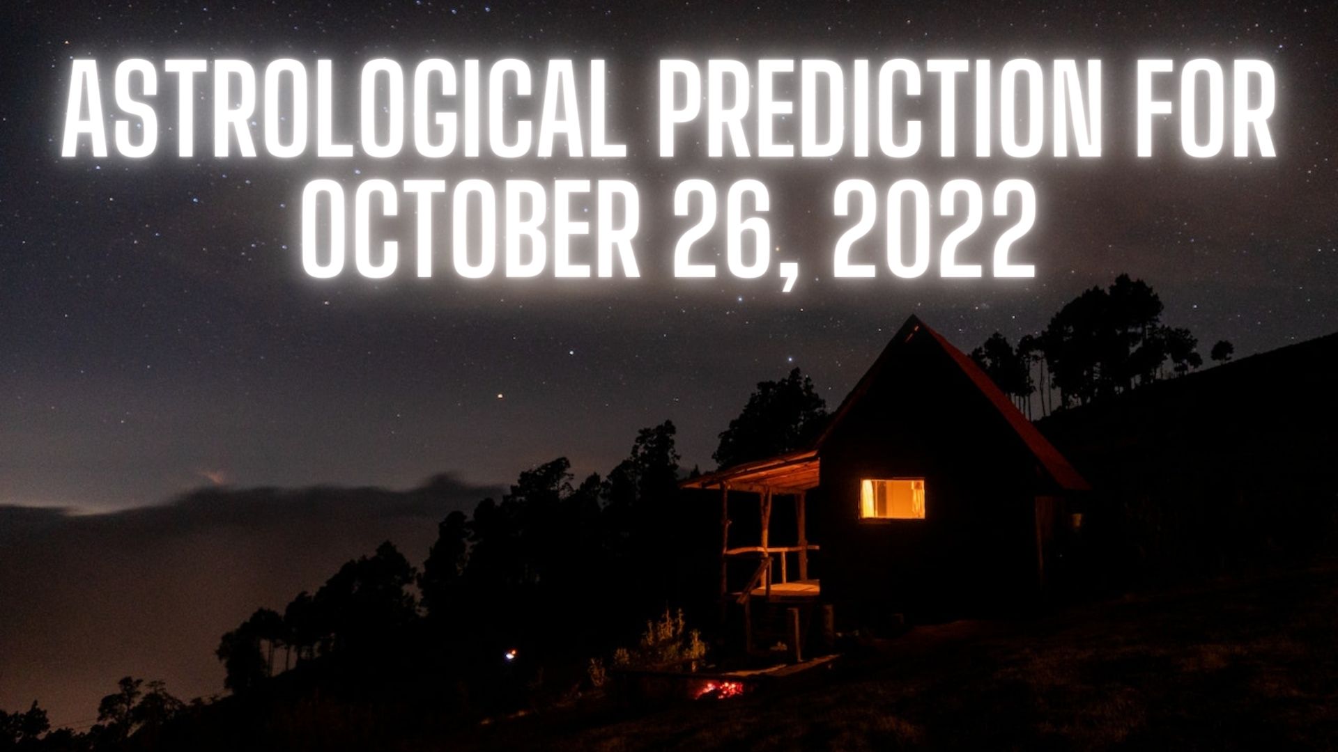 Horoscope Today - Astrological Prediction For October 26, 2022