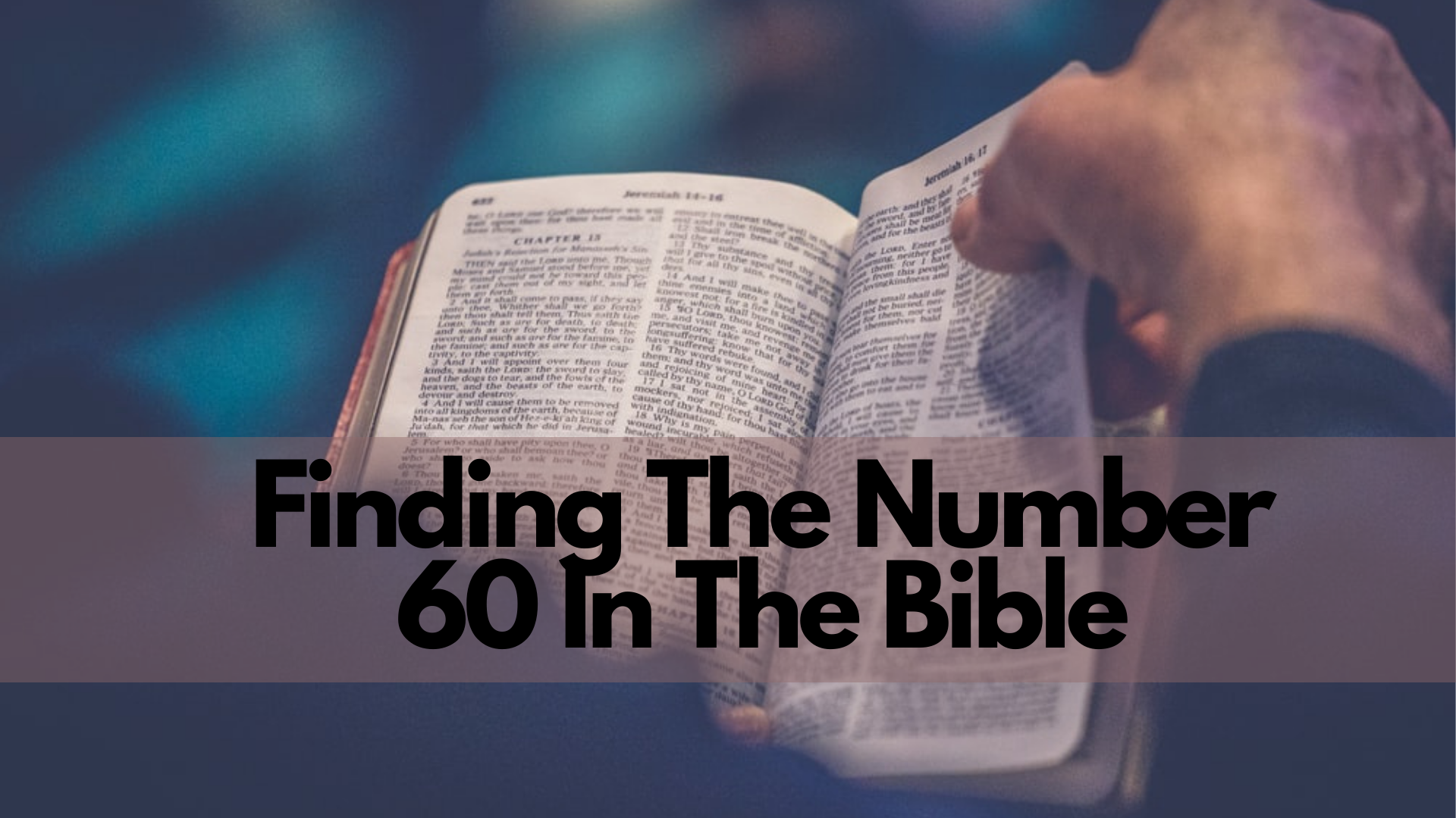 A person holding and reading a Bible with words Finding The Number 60 In The Bible