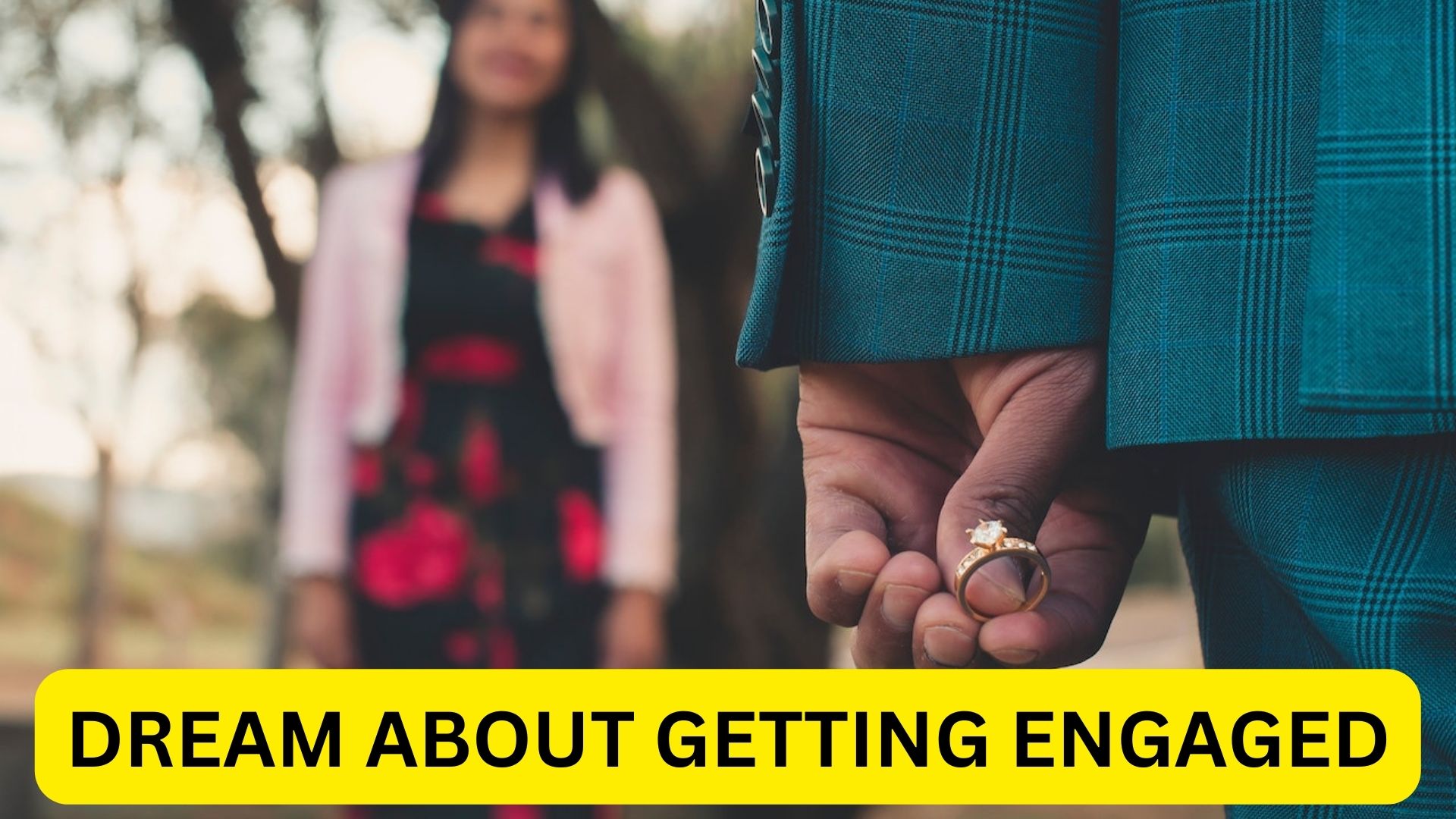 Dream About Getting Engaged - A Sign Of Security And Safety