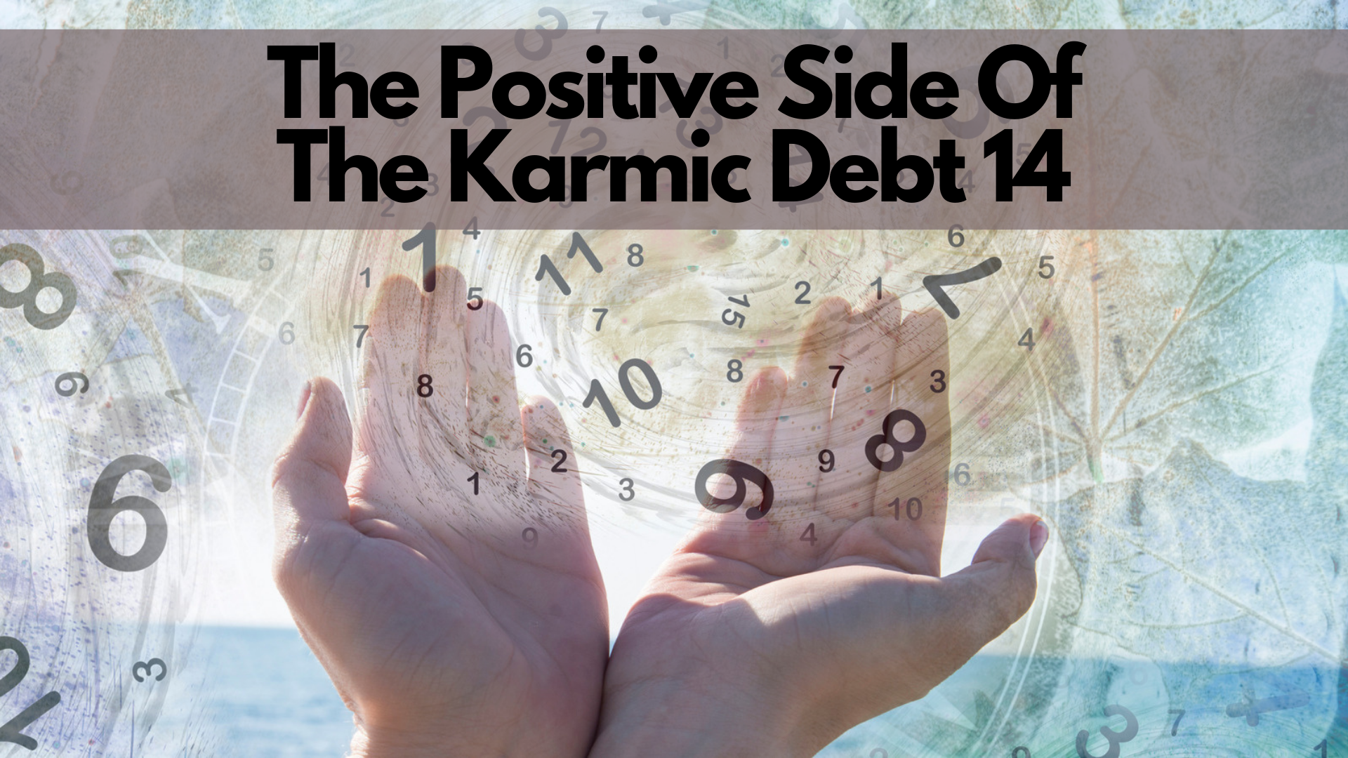 Open hands with numbers and words The Positive Side Of The Karmic Debt 14