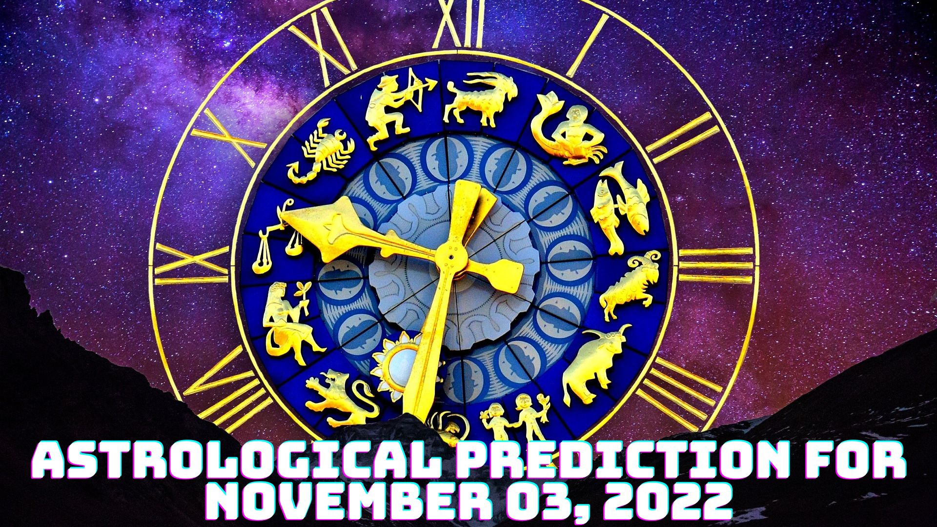 Horoscope Today - Astrological Prediction For November 03, 2022