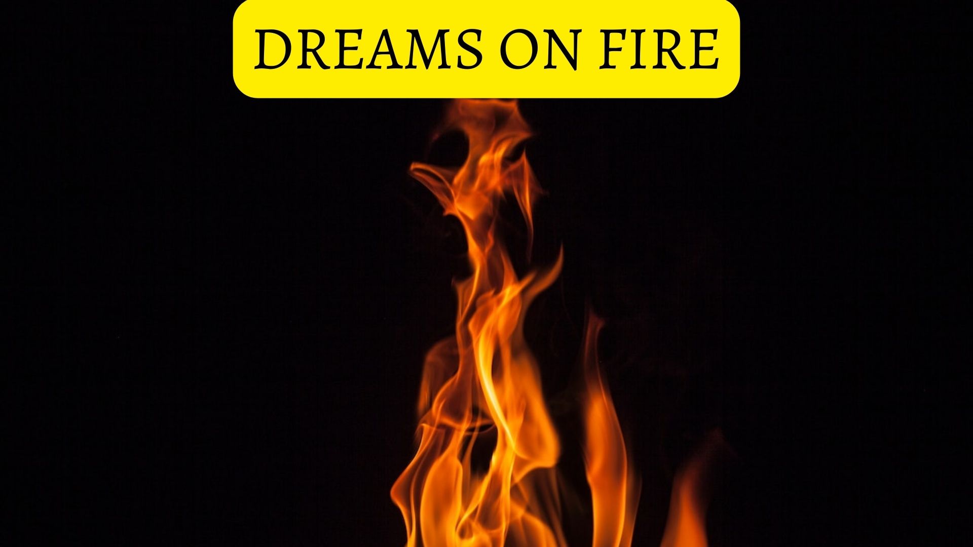 Dreams On Fire - Meaning And Interpretation