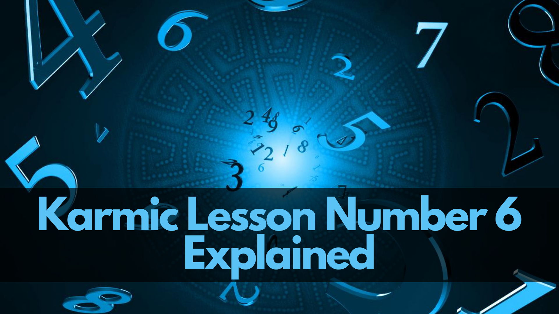 Different numbers floating on the background with words Karmic Lesson Number 6 Explained