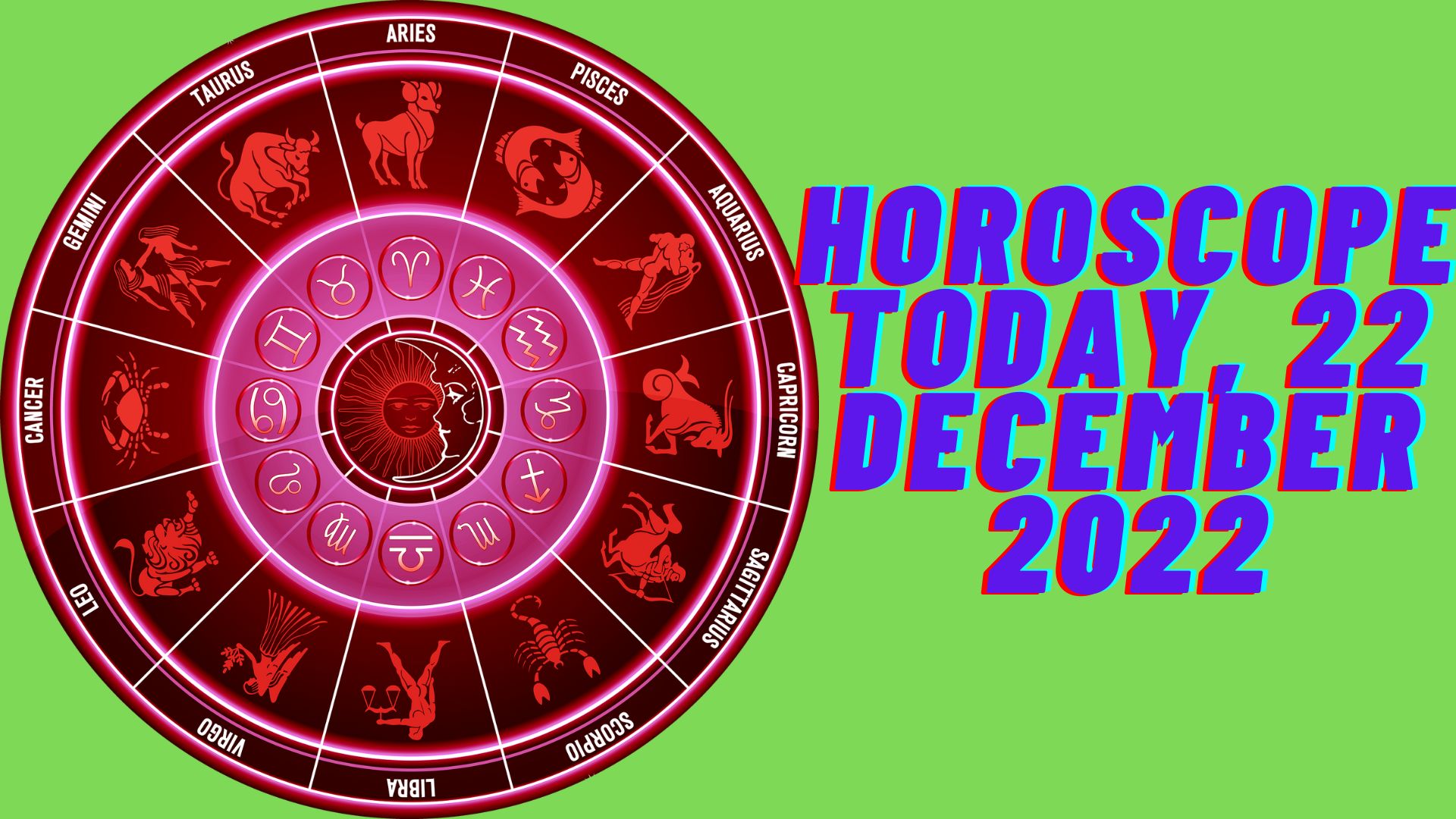 22 December 2022 Horoscope Today - Astrological Prediction For Zodiac Signs
