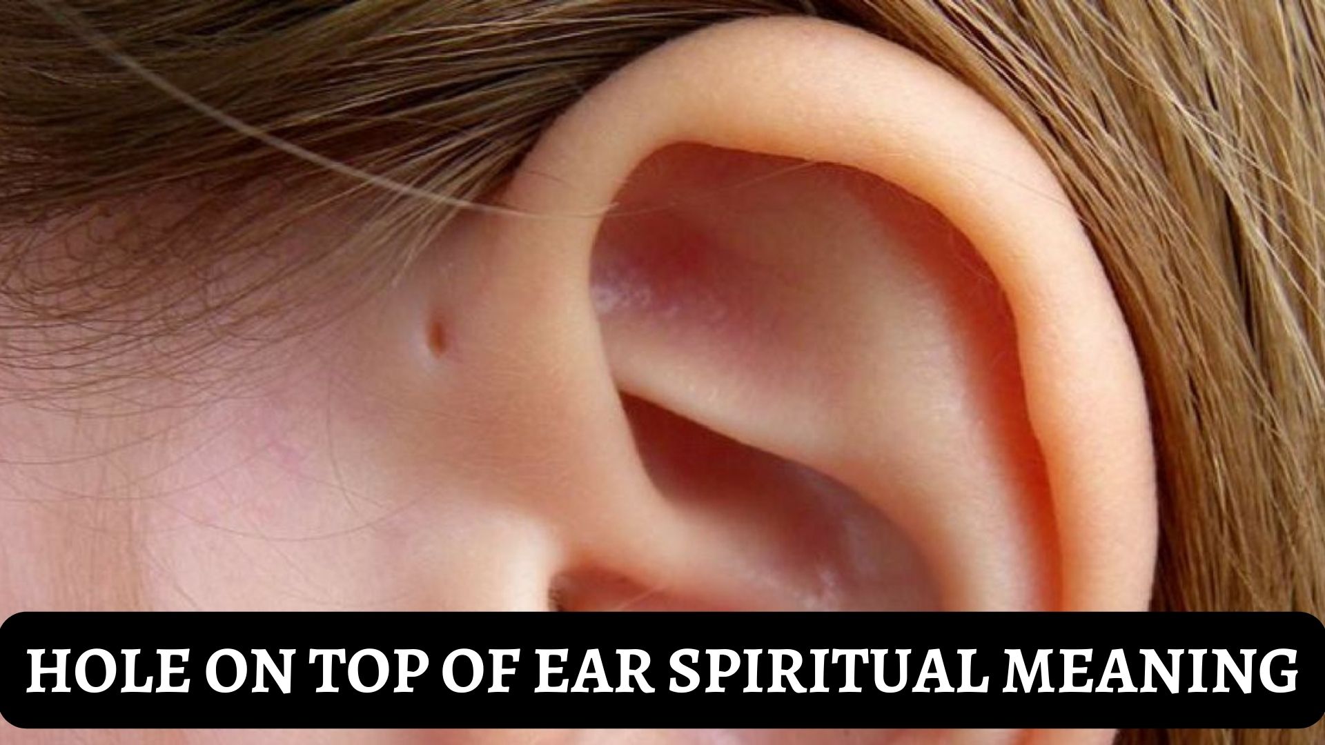 Hole On Top Of Ear Spiritual Meaning - You Are Lucky