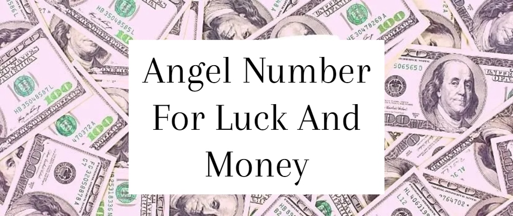 Angel Number For Luck And Money To Bring Wealth And A Bright Future