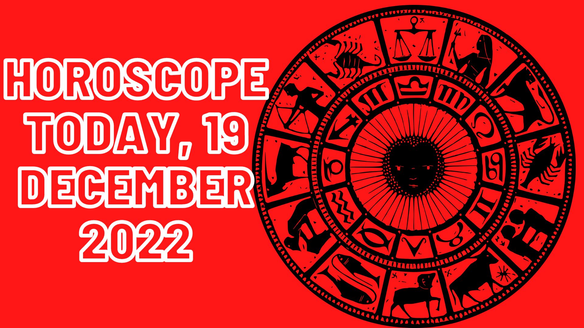 Horoscope Today, 19 December 2022 - Check Astrological Prediction Of Your Zodiac Sign