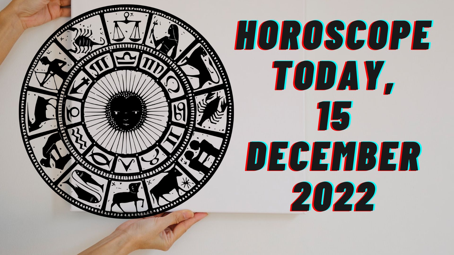 Horoscope Today, 15 December 2022 - Check Astrological Prediction Of Your Zodiac Sign