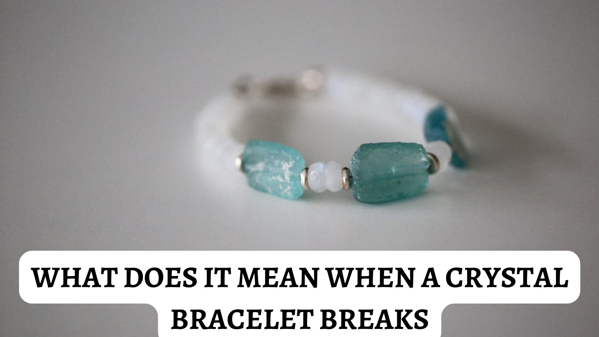 What Does It Mean When Your Bracelet Breaks 14 Spiritual Meanings