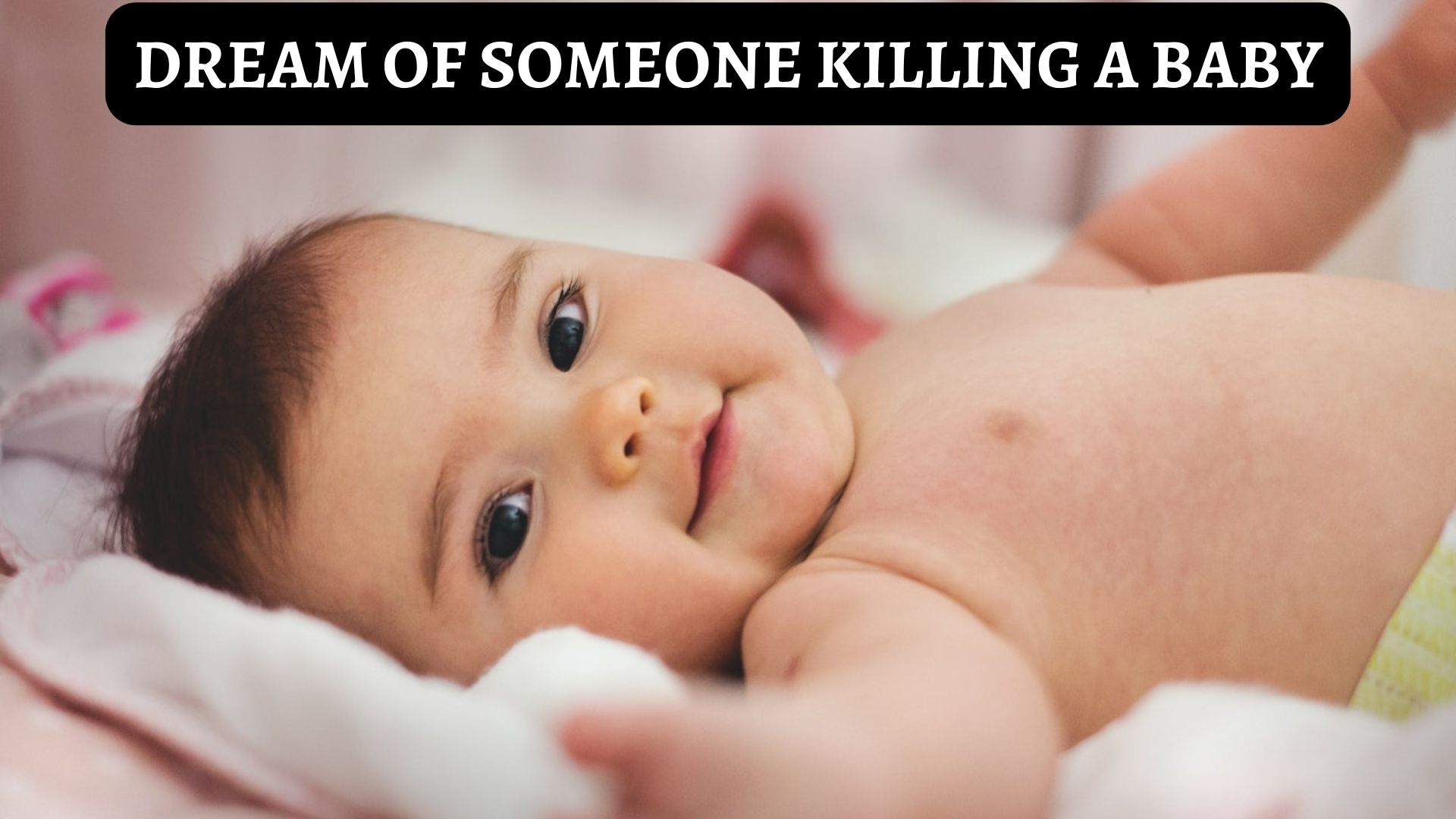 Dream Of Someone Killing A Baby - An Indication For Inner Changes, Transformation