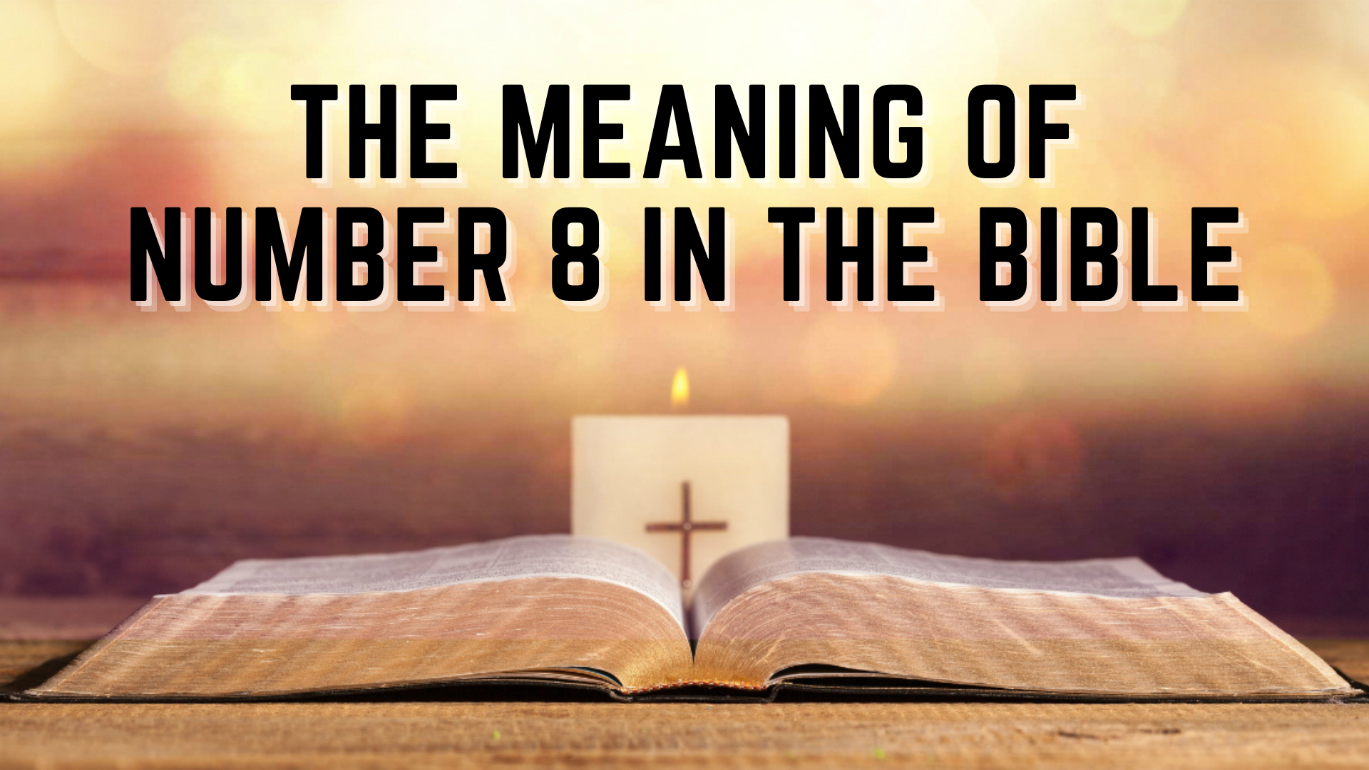 An open bible with a white candle and words The Meaning Of Number 8 In The Bible