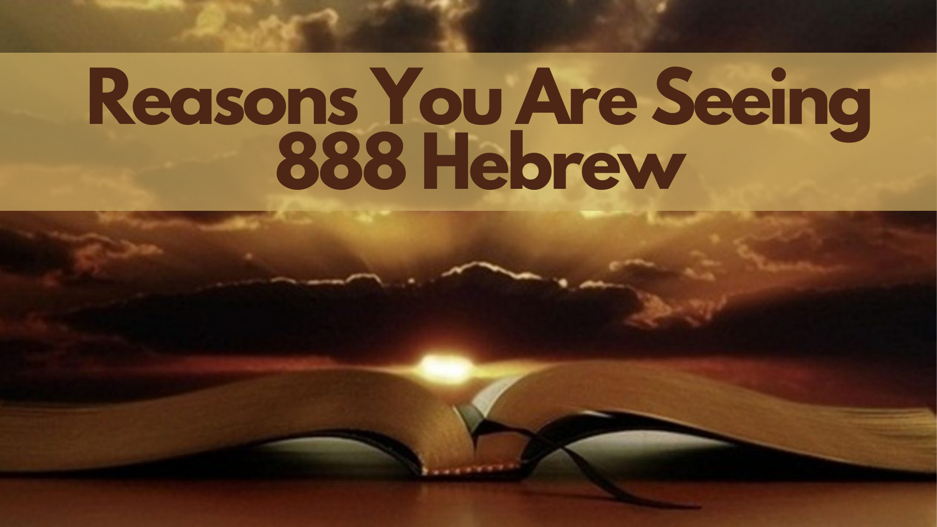 A Bible showing the sunset on its background with words Reasons You Are Seeing 888 Hebrew