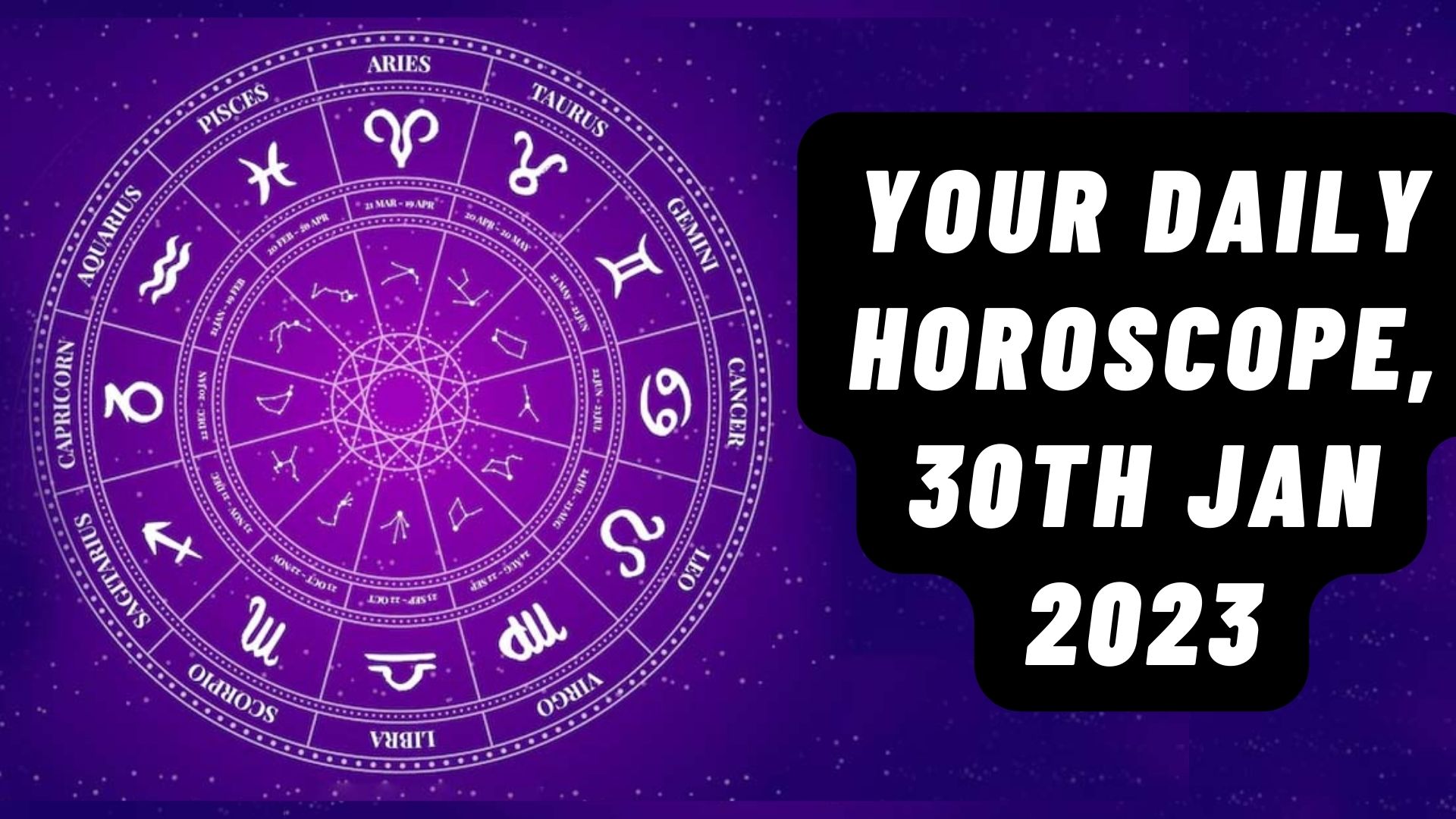 Your Daily Horoscope, 30th Jan 2023 - Taurus & Aquarius Will Get Money From Unexpected Sources