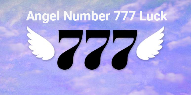 Angel Number 777 Luck - How It Can Change Your Luck