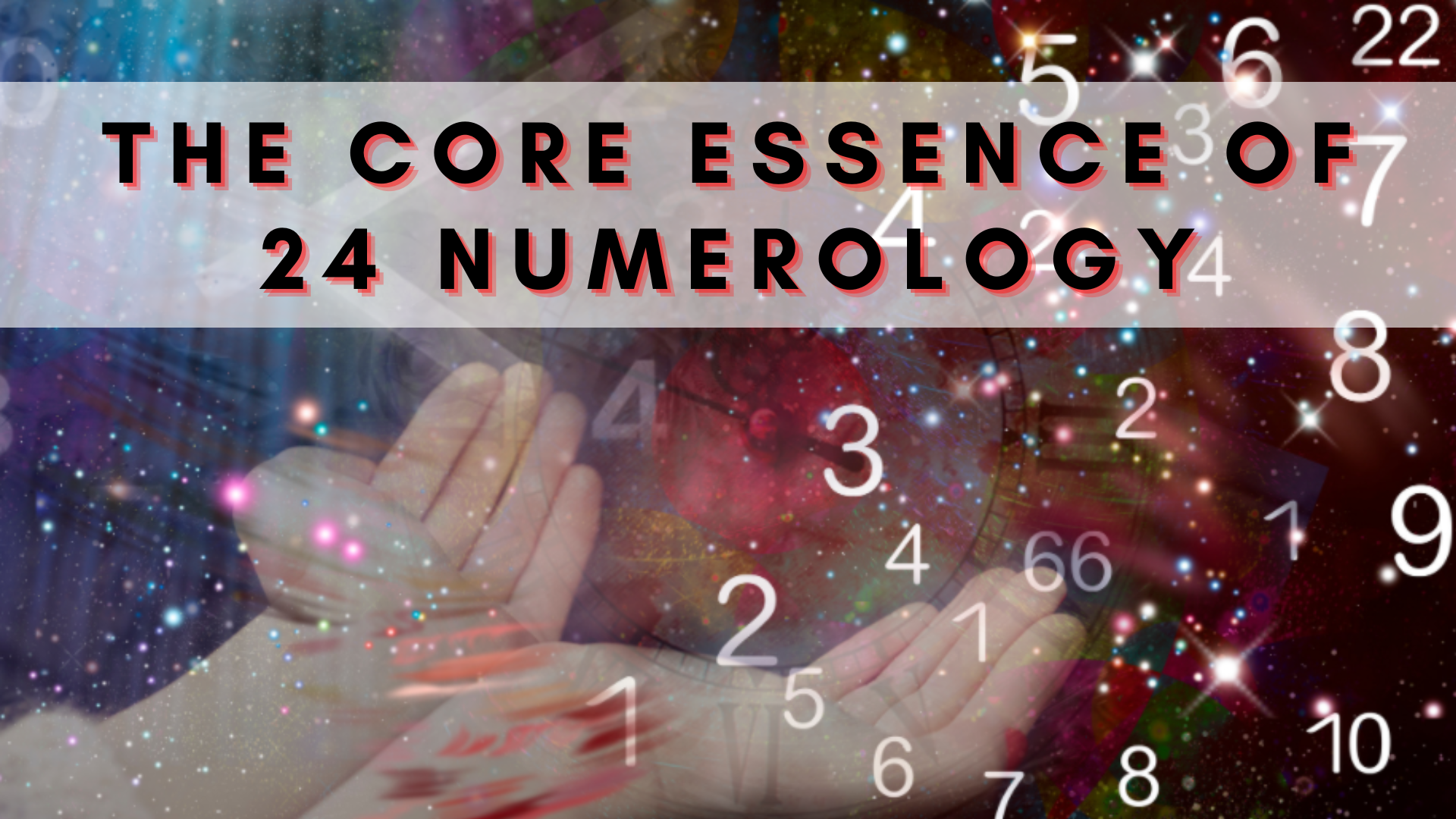 A hand with different numbers and a clock on the background with words The Core Essence Of 24 Numerology