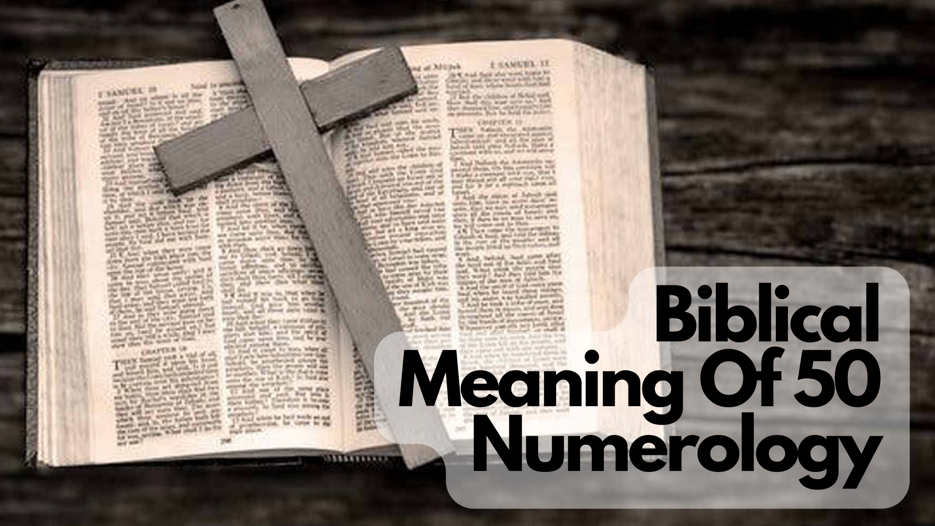 An open Bible with a wooden cross on top of it and words Biblical Meaning Of 50 Numerology