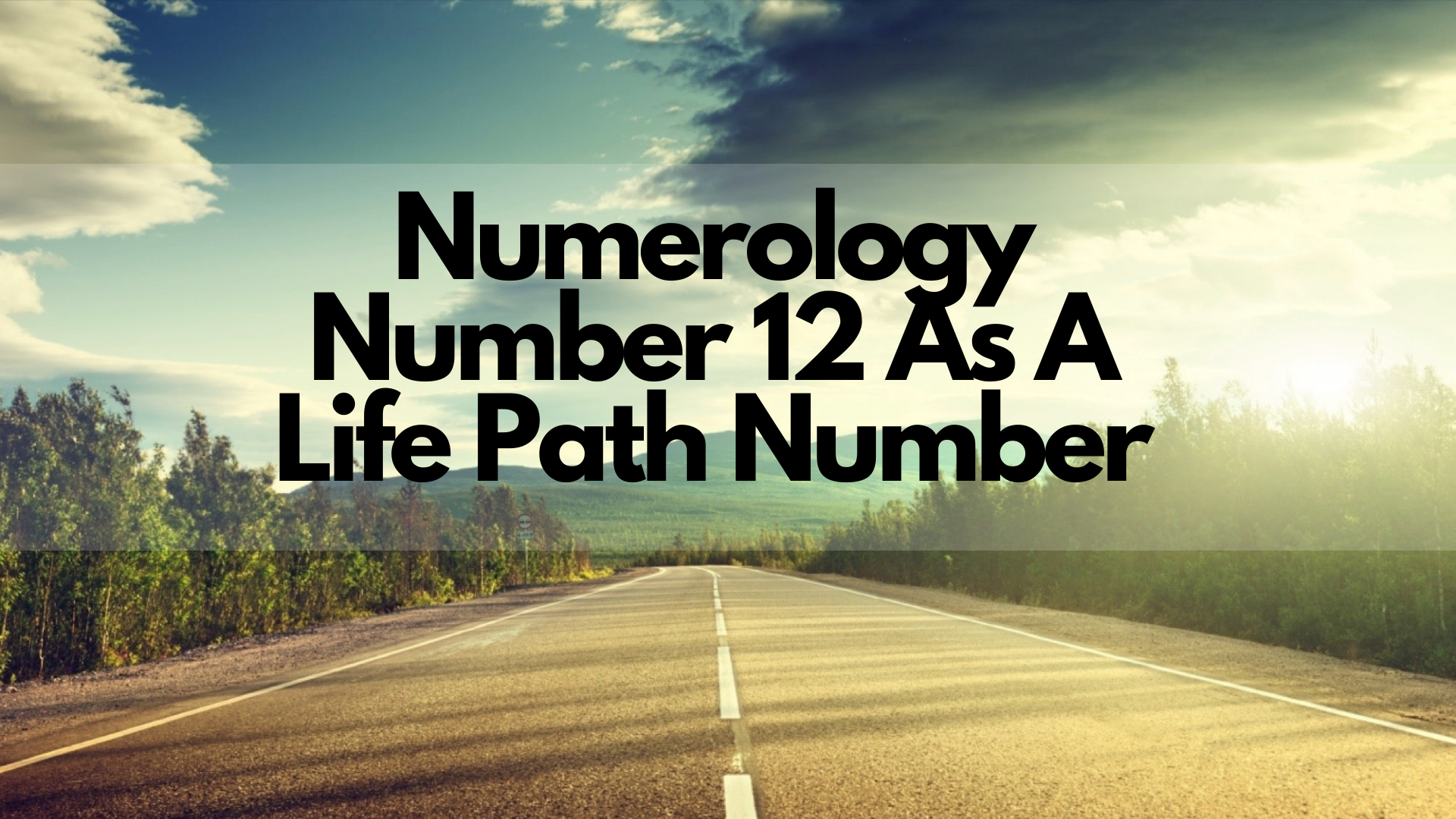 A road going to a mountain with some trees on the side and words Numerology Number 12 As A Life Path Number