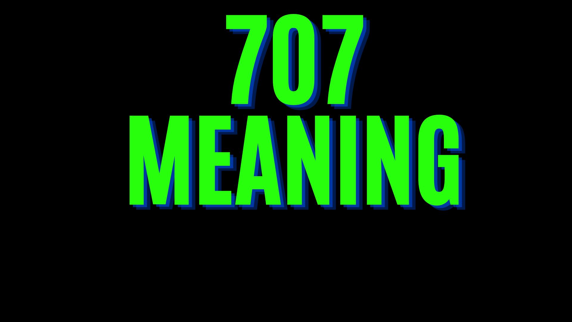 707 Meaning - How 707 Can Guide Your Spiritual Journey