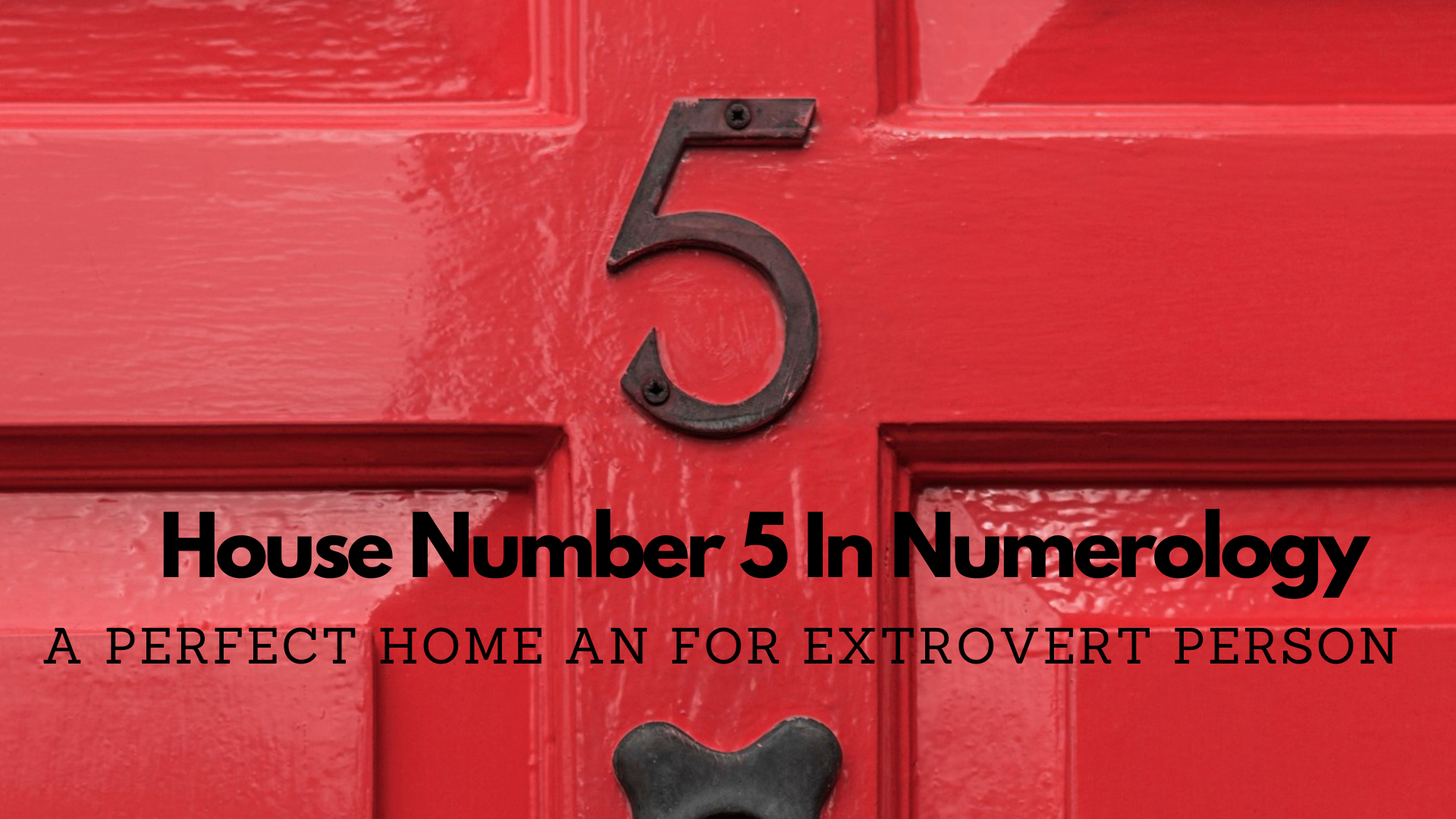 House Number 5 In Numerology - A Perfect Home An For Extrovert Person
