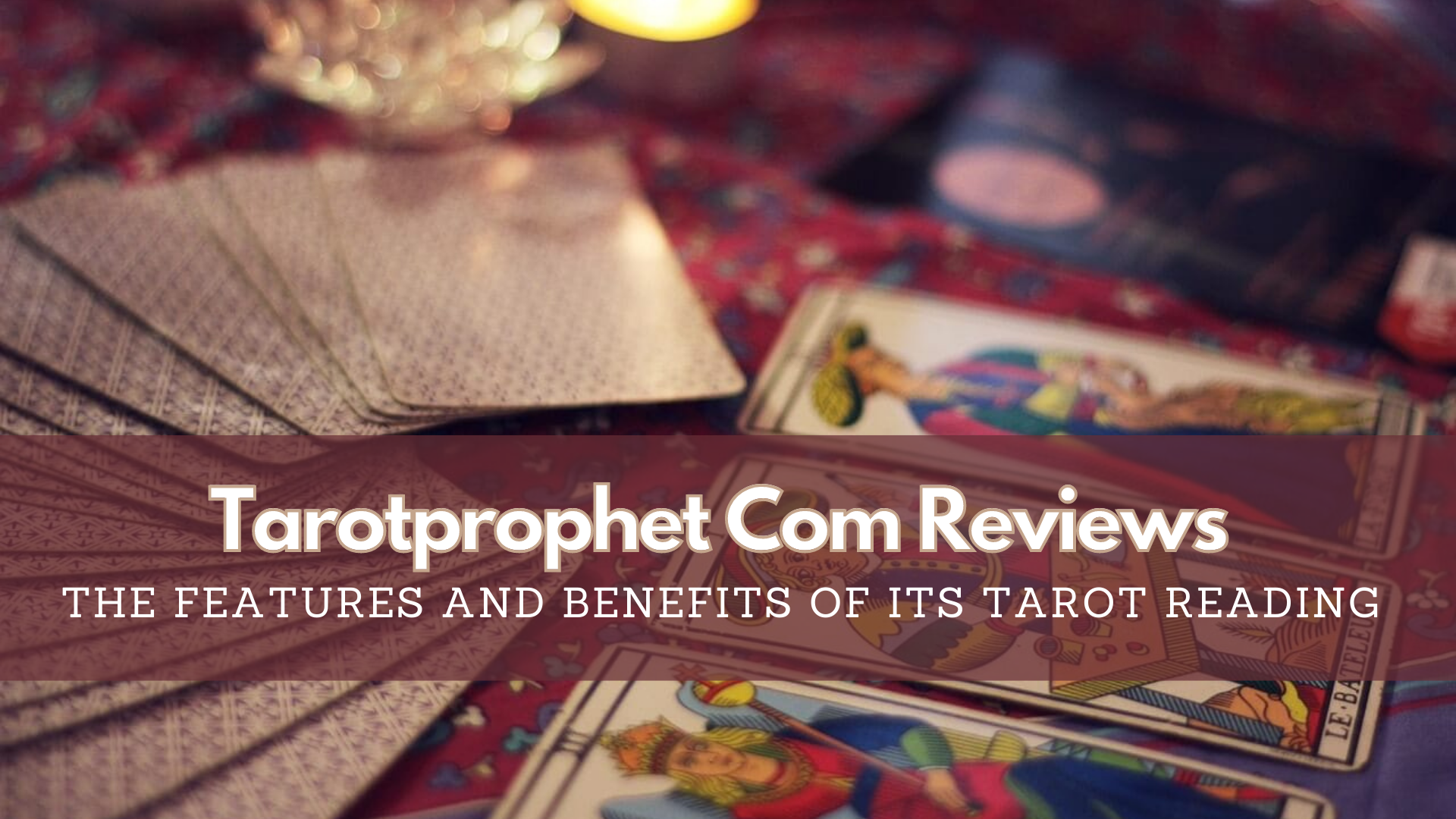 Tarotprophet Com Reviews - The Features And Benefits Of Its Tarot Reading