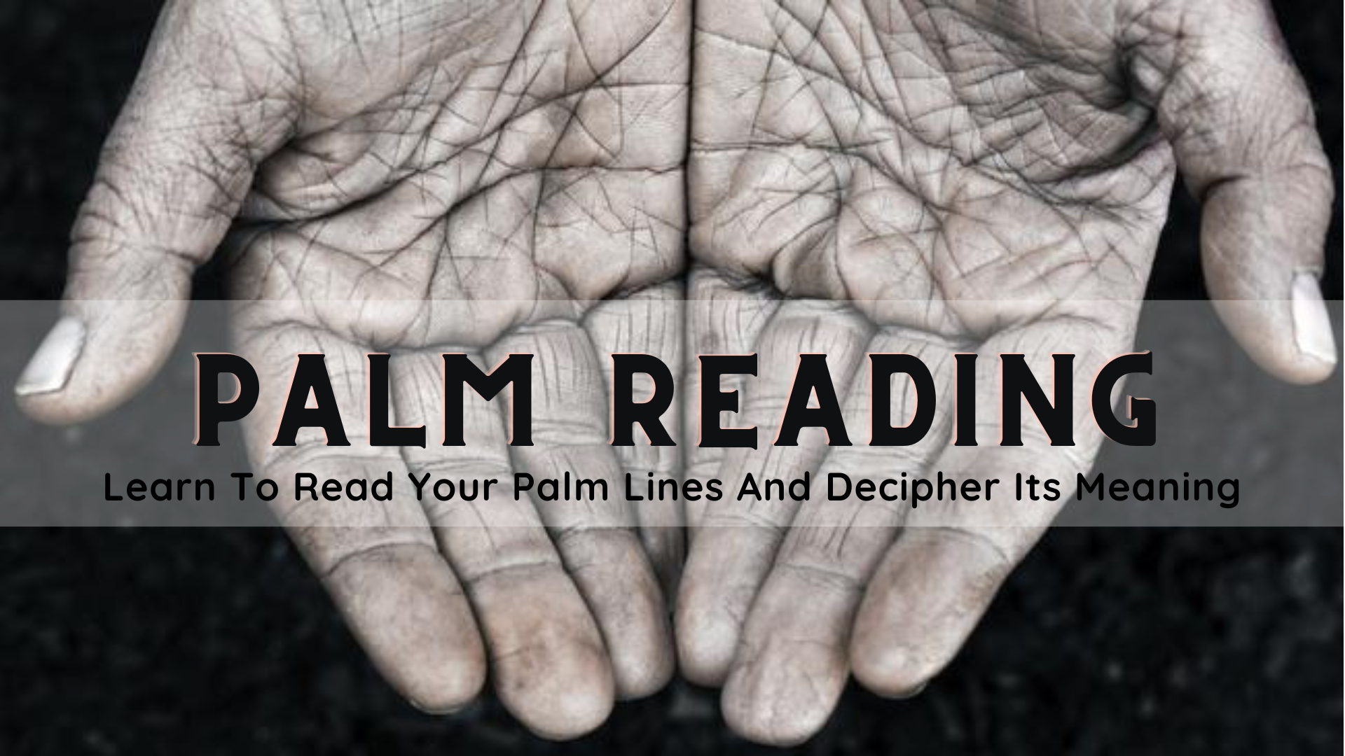 Palm Reading Interpretation - Read Your Palm Lines And Decipher Its Meaning