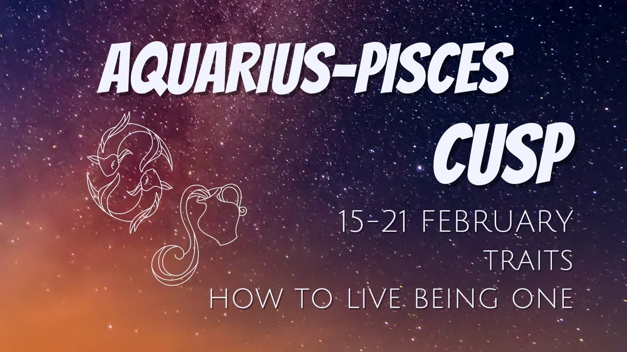 Aquarius Pisces Cusp - Exploring The Traits And Characteristics